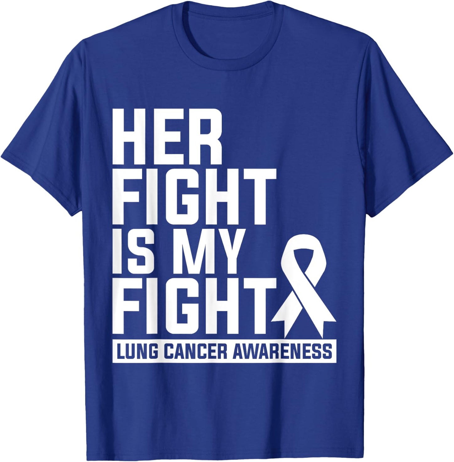 Her Fight Is My Fight Lung Cancer Awareness T-Shirt - T-Shirt | Royal
