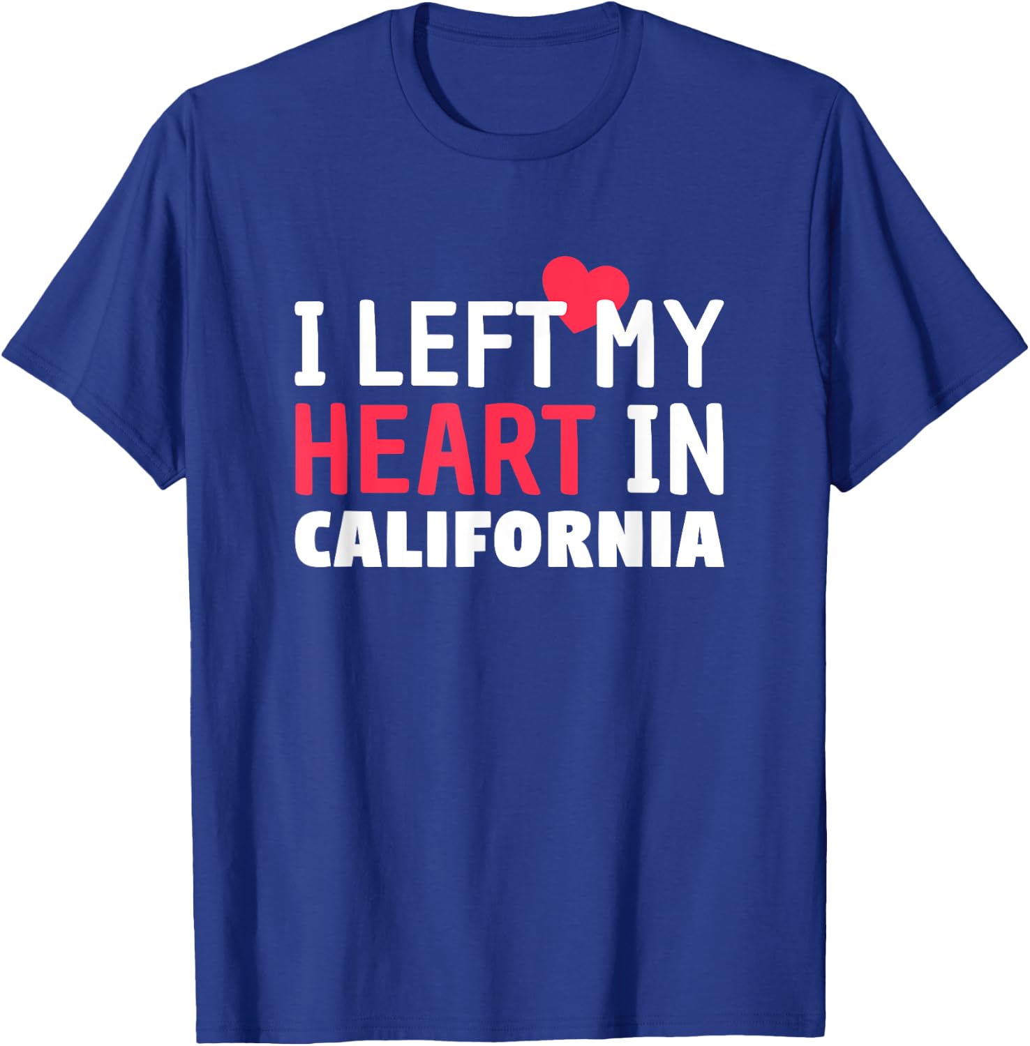 I Left My Heart In California Home State Patriotic T-Shirt - T-Shirt | Royal