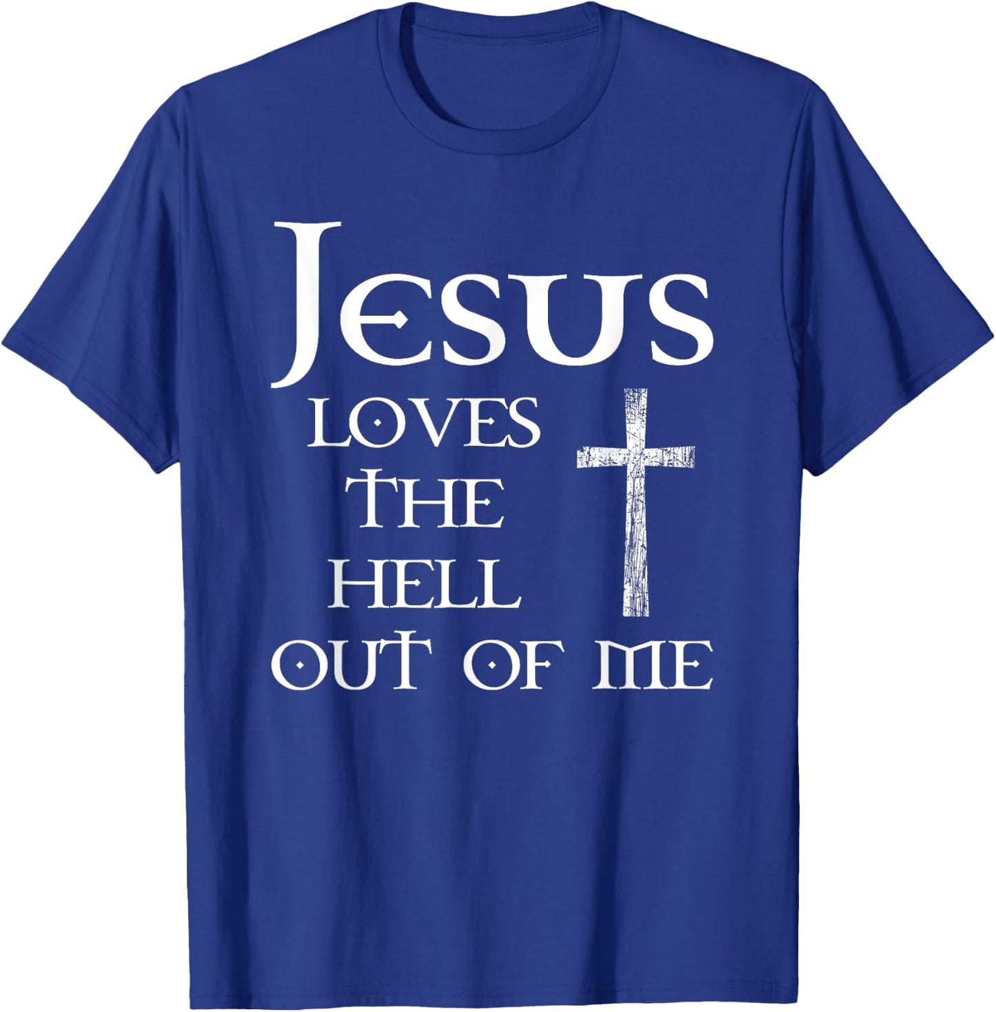 Jesus Loves the Hell Out of Me T-Shirt - T-Shirt | Royal