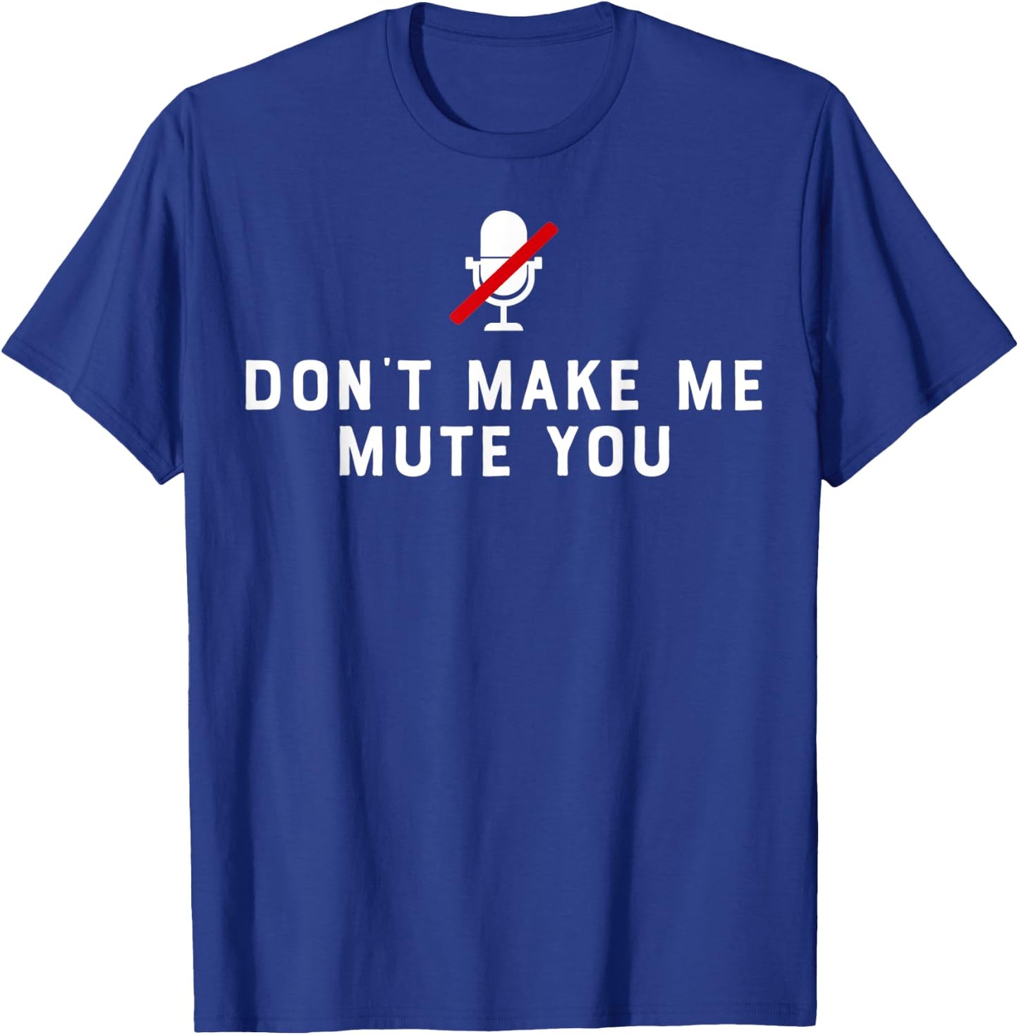 Don't Make Me Mute You Online Meeting Virtual Teachers Gift Women T-Shirt - T-Shirt | Royal
