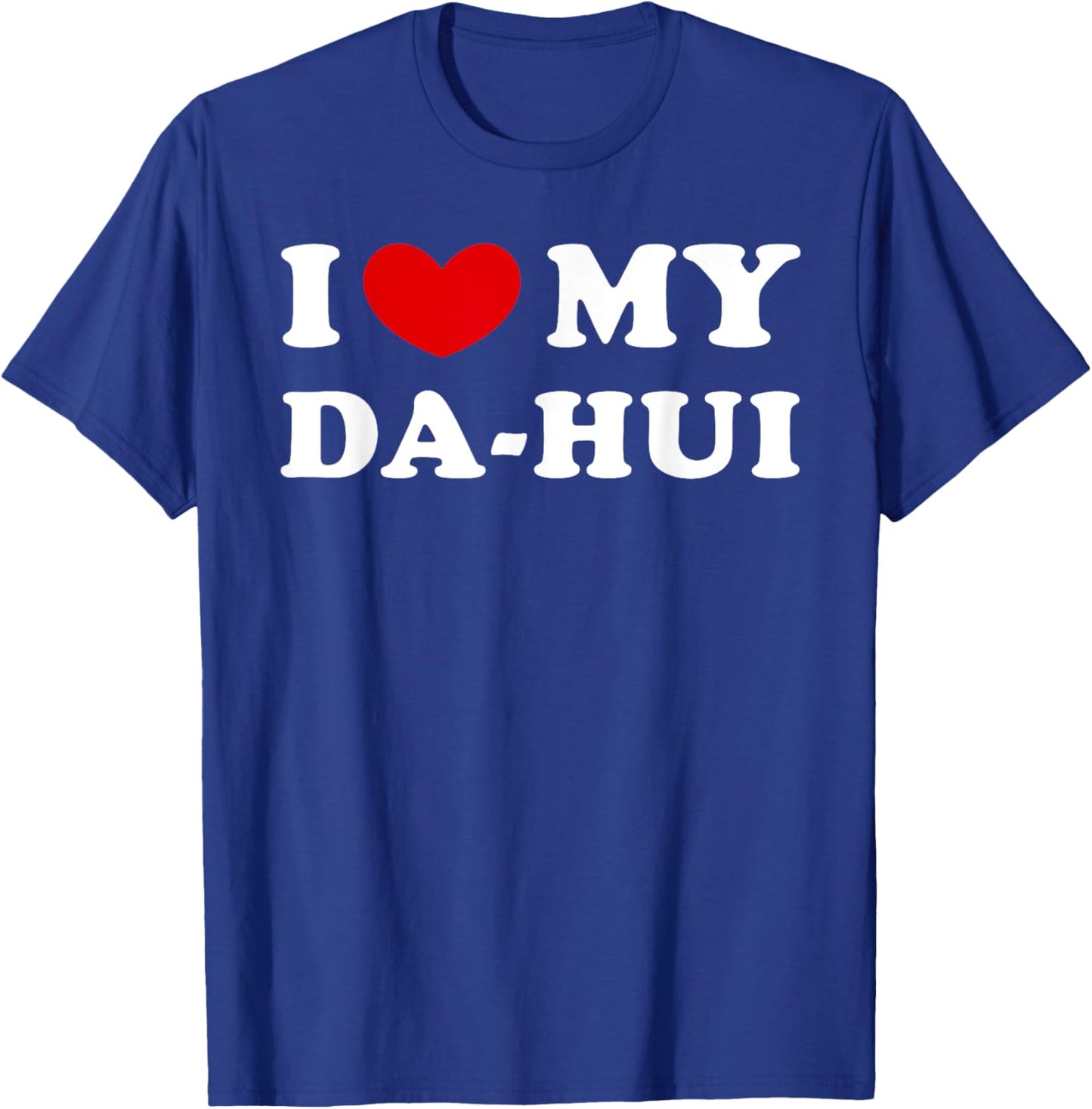 I Love My Da-hui, I Heart My Da-hui T-Shirt - T-Shirt | Royal
