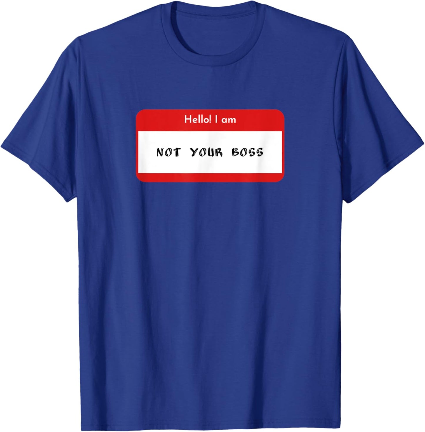 Hello I Am Not Your Boss Funny Statement T-Shirt - T-Shirt | Royal