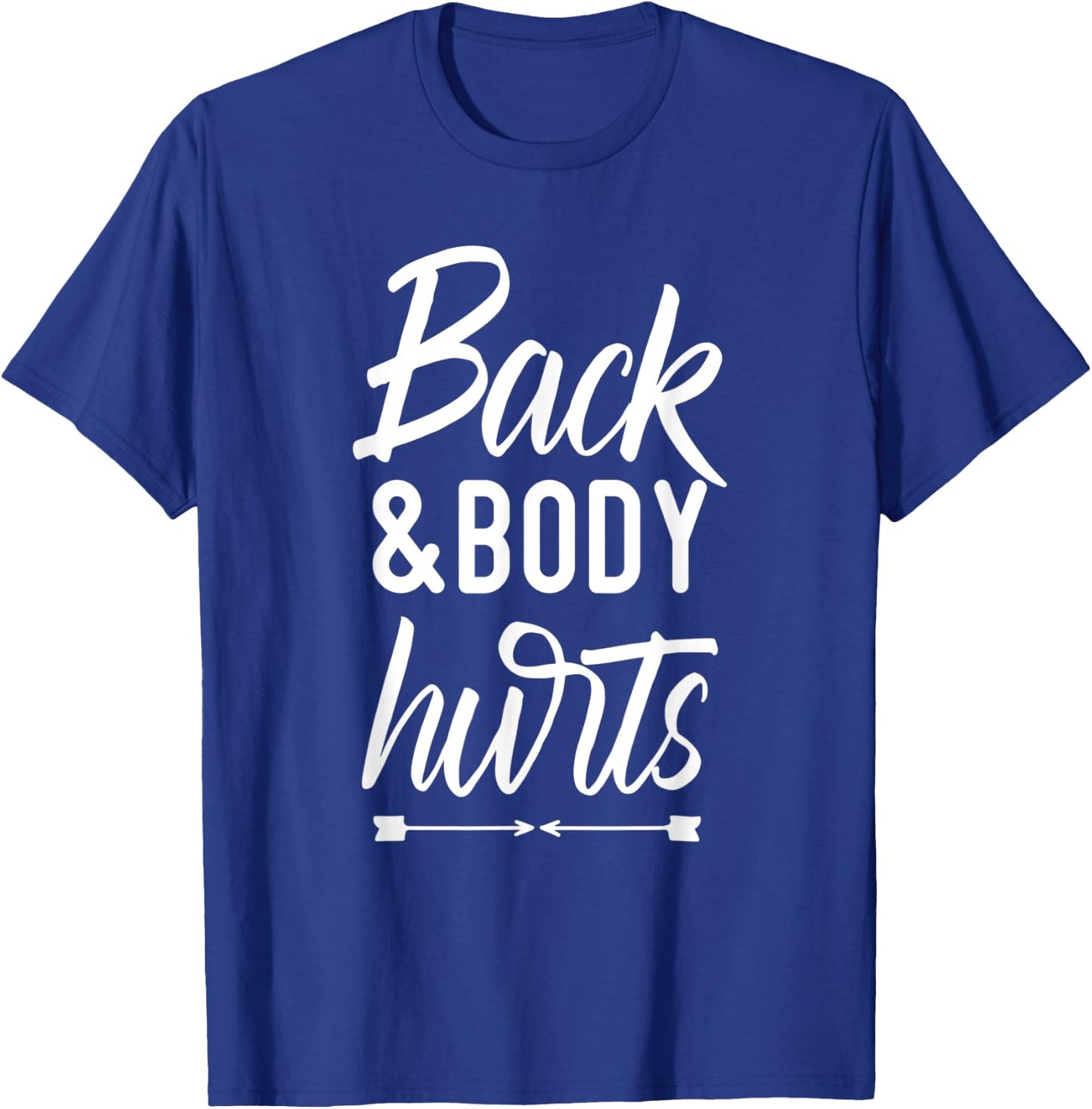 Back and Body Hurts Shirt Funny Yoga Gym Workout Body Ache T-Shirt - T-Shirt | Royal