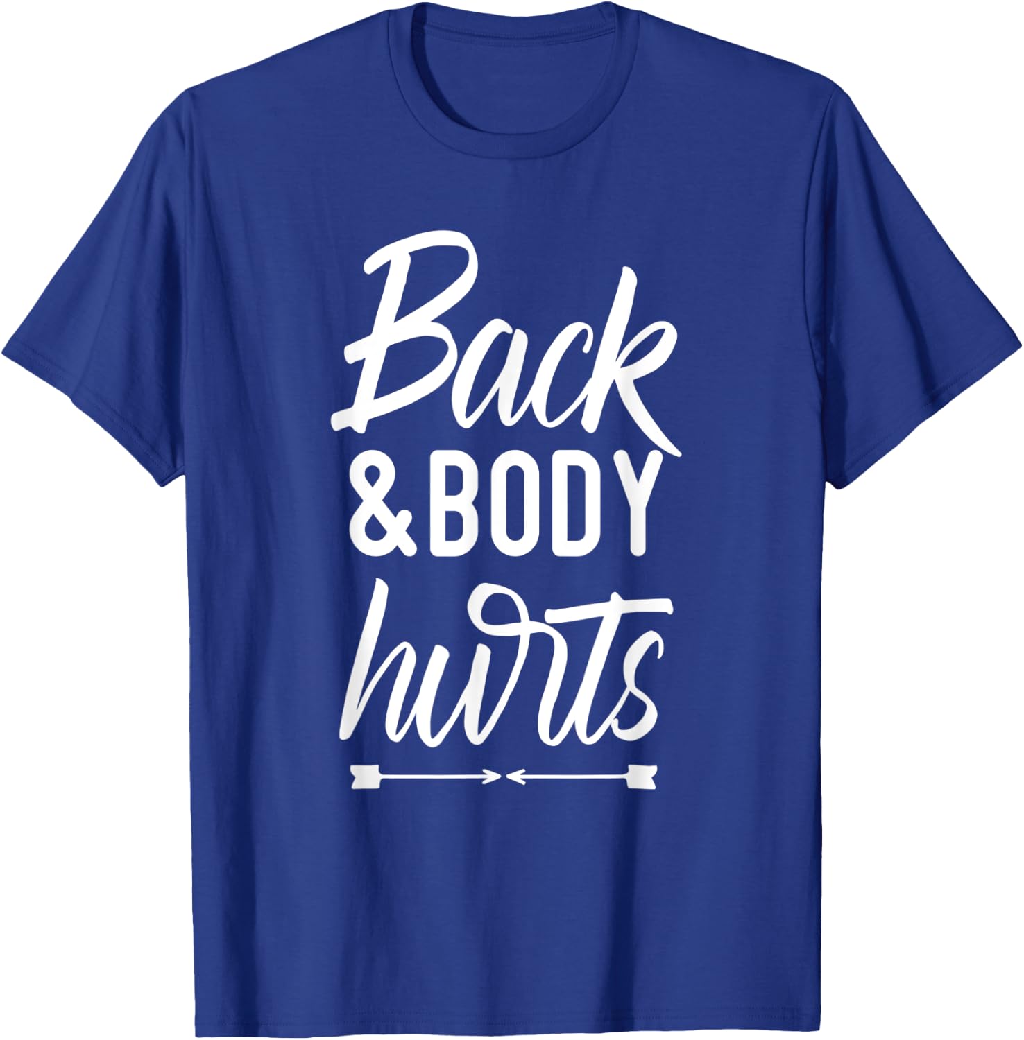 Back and Body Hurts Shirt Funny Yoga Gym Workout Body Ache T-Shirt - T-Shirt | Royal