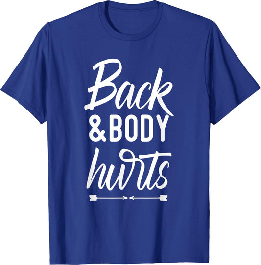 Back and Body Hurts Shirt Funny Yoga Gym Workout Body Ache T-Shirt - T-Shirt | Royal