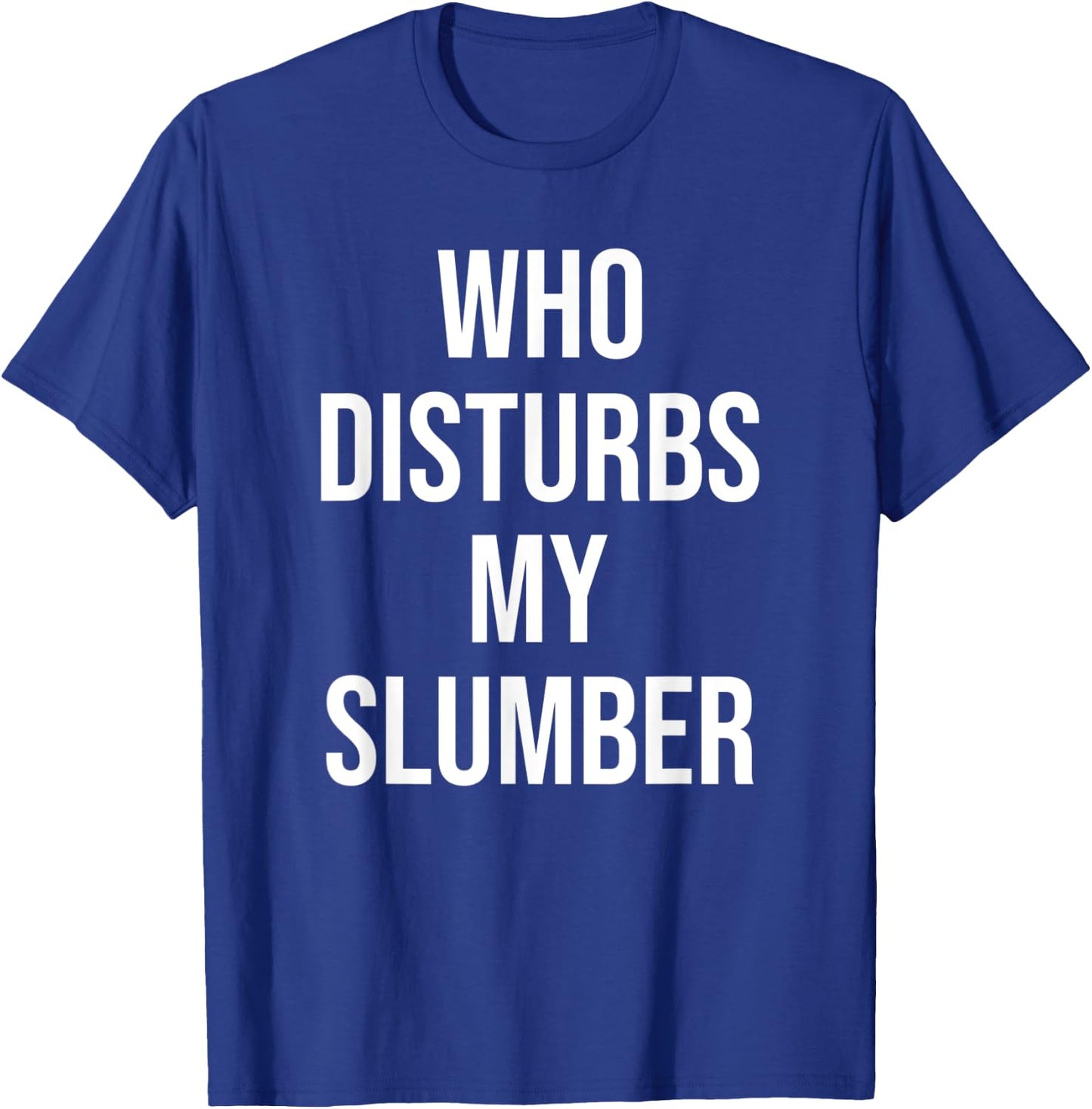Who Disturbs My Slumber T-Shirt - T-Shirt | Royal