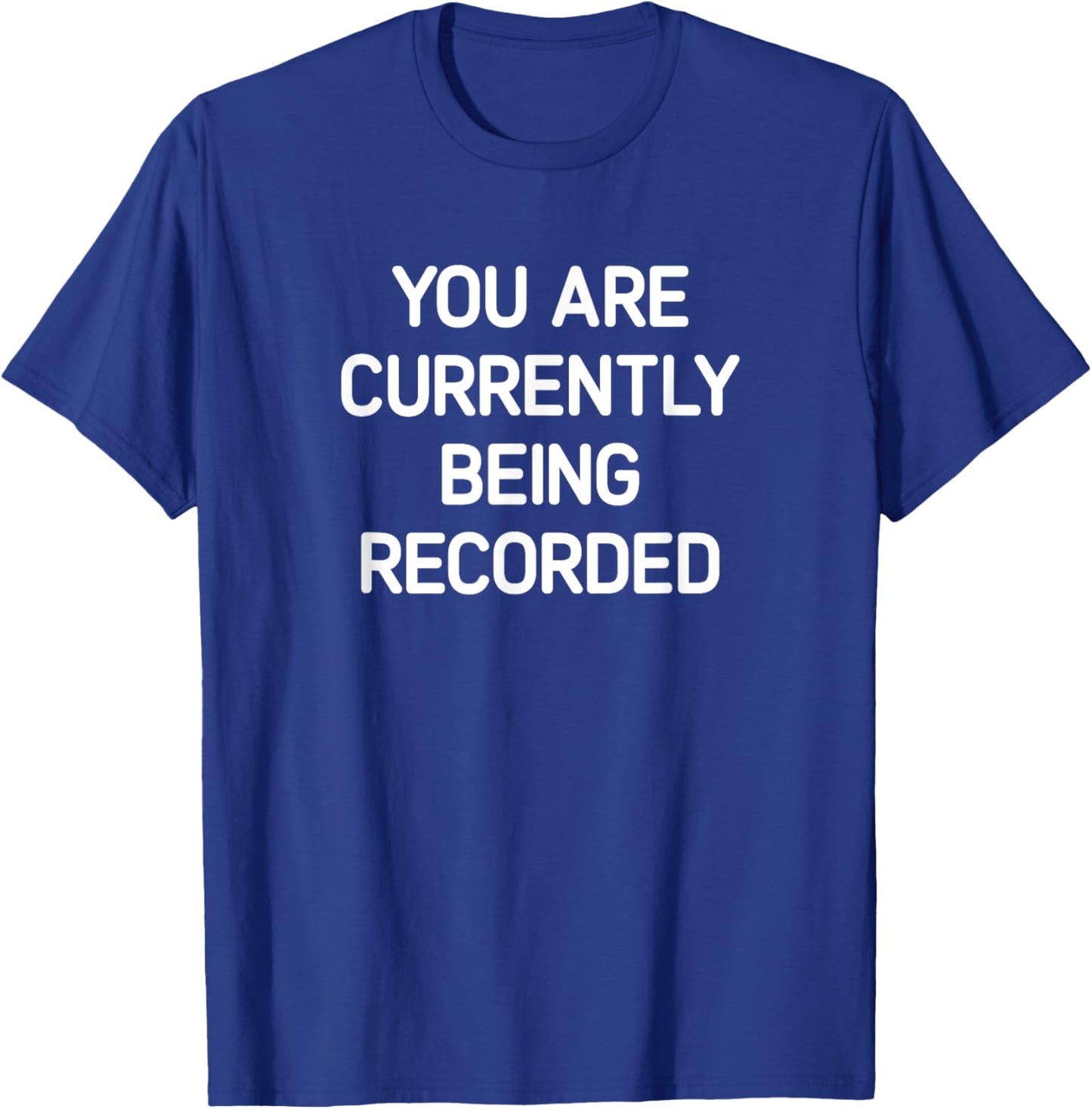 You Are Currently Being Recorded, Funny, Jokes, Sarcastic T-Shirt - T-Shirt | Royal