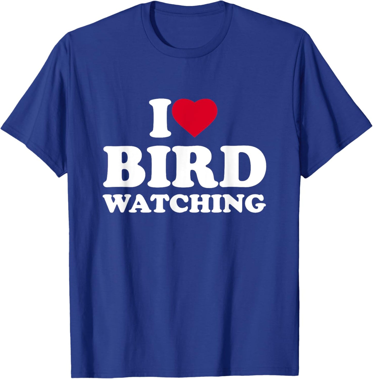 I Love Bird Watching I Heart Bird Watching Lover Watcher T-Shirt - T-Shirt | Royal