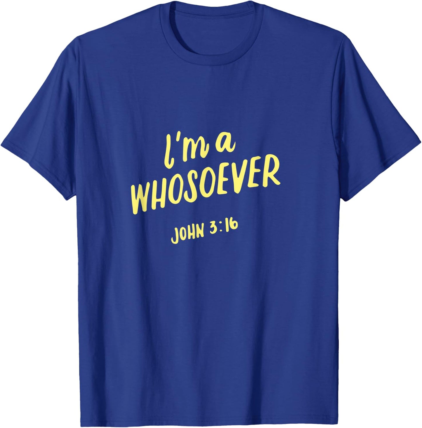 I'm A Whosoever John 3 16, Christian Quotes, Bible Verse T-Shirt - T-Shirt | Royal