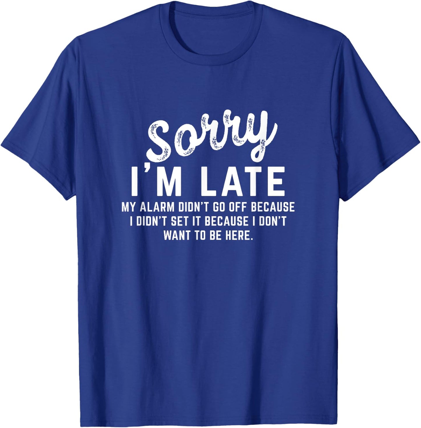Sorry I'm Late My Alarm didn't go off Shirts T-Shirt - T-Shirt | Royal