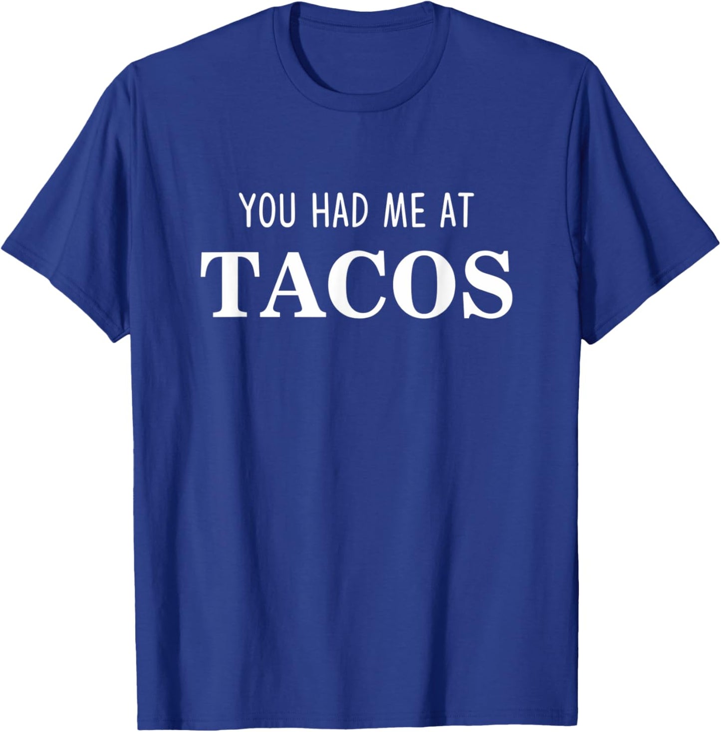 You Had Me At Tacos T-Shirt - T-Shirt | Royal