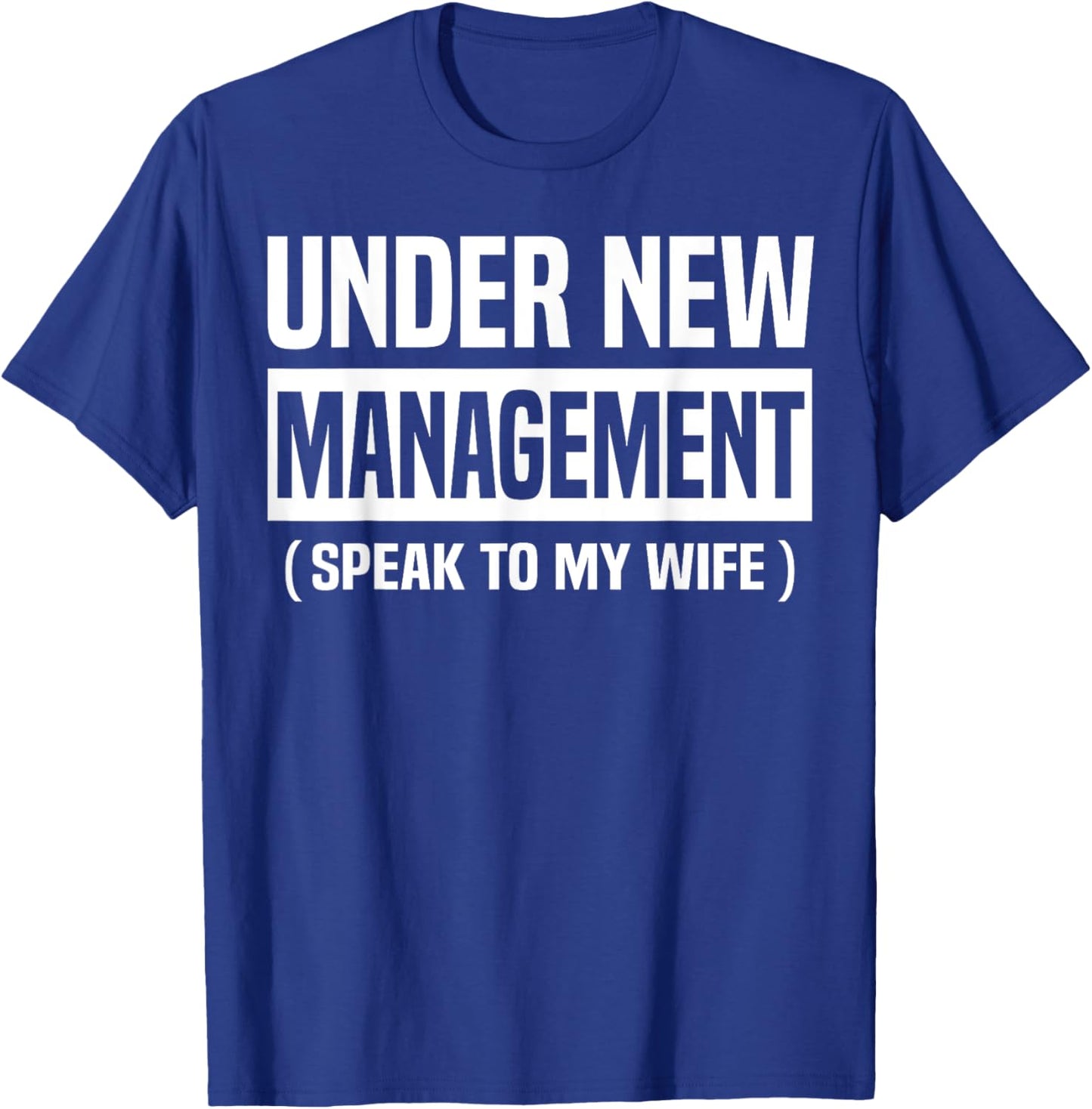 Under New Management Speak To My Wife Funny Husband WIfe T-Shirt - T-Shirt | Royal