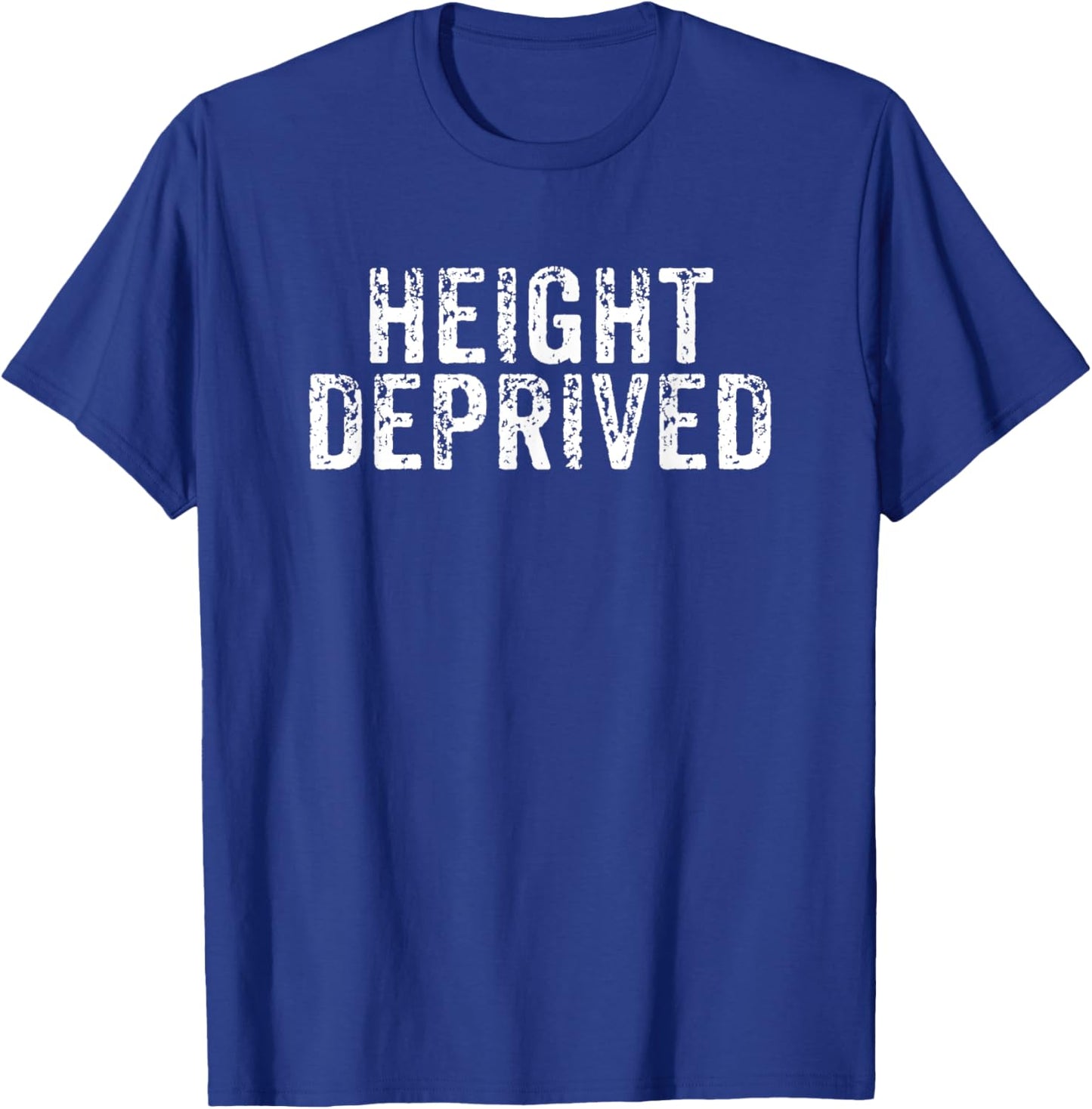 Height Deprived Short People Funny Saying Joke Gag T-Shirt - T-Shirt | Royal