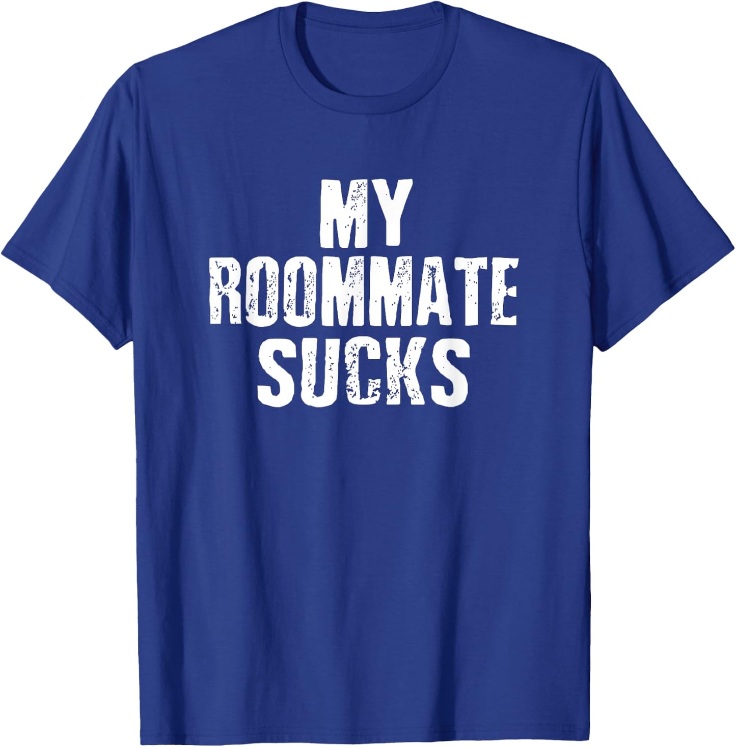 My Roommate Sucks T-Shirt - T-Shirt | Royal