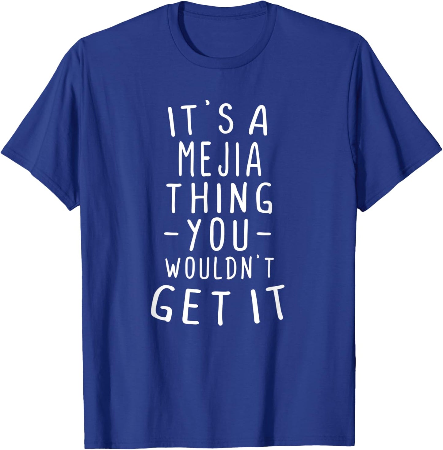 It's A Mejia Thing You Wouldn't Get It Last Name Gift T-Shirt - T-Shirt | Royal