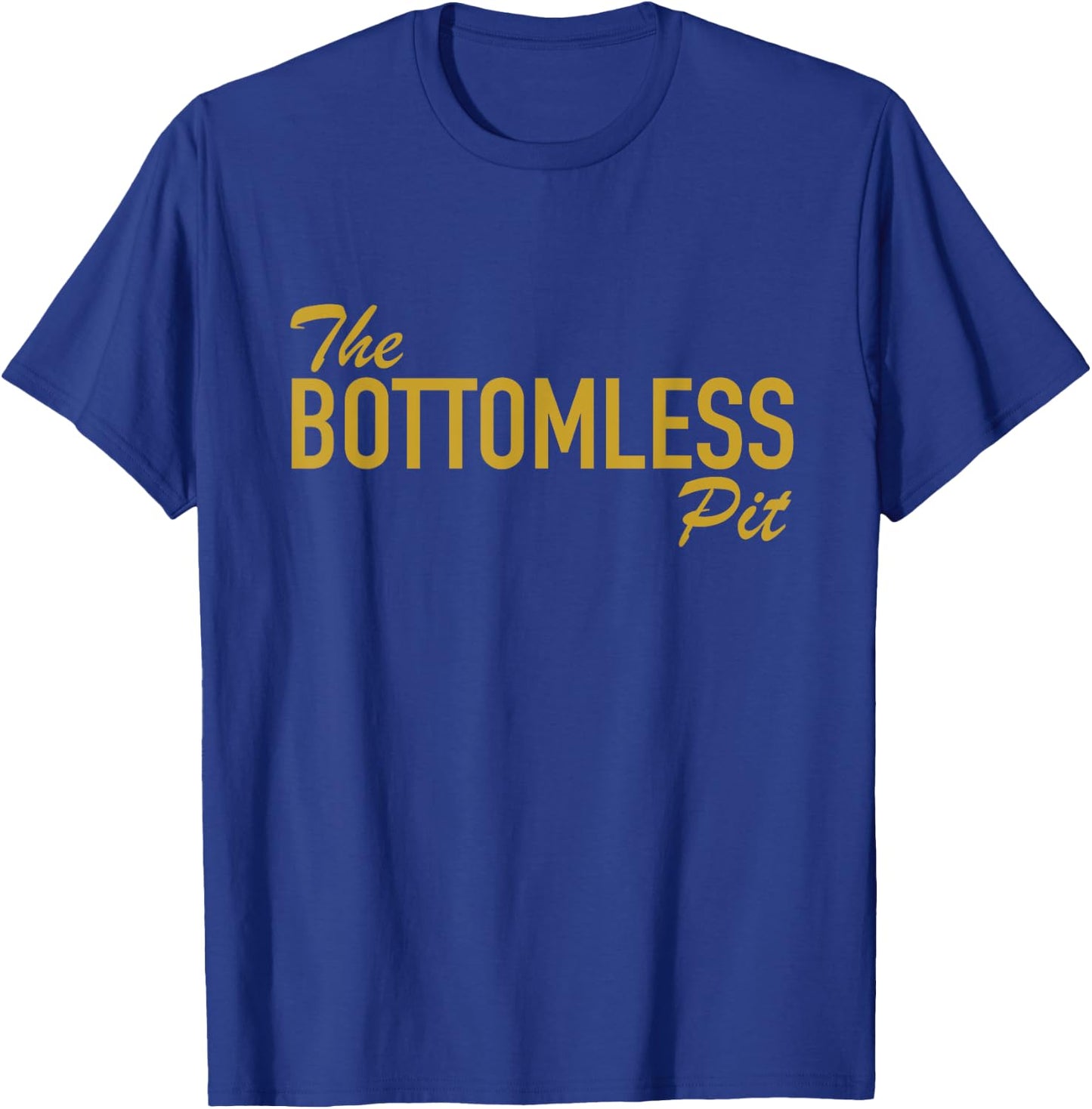 The Bottomless Pit Funny Saying For People Who Eat A lot T-Shirt - T-Shirt | Royal