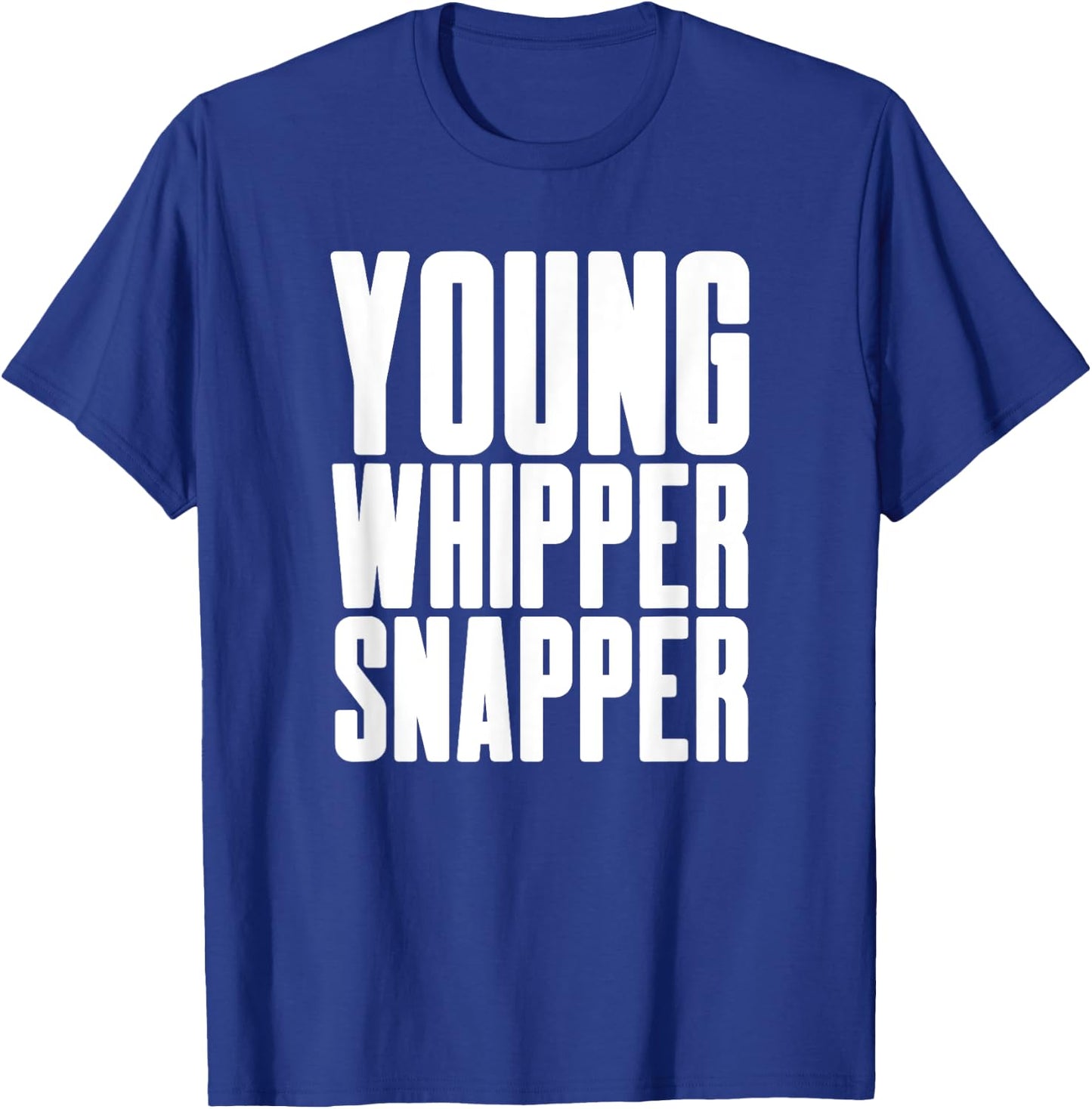 Young Whipper Snapper - Humorous Silly Boy Girl Men Women T-Shirt - T-Shirt | Royal