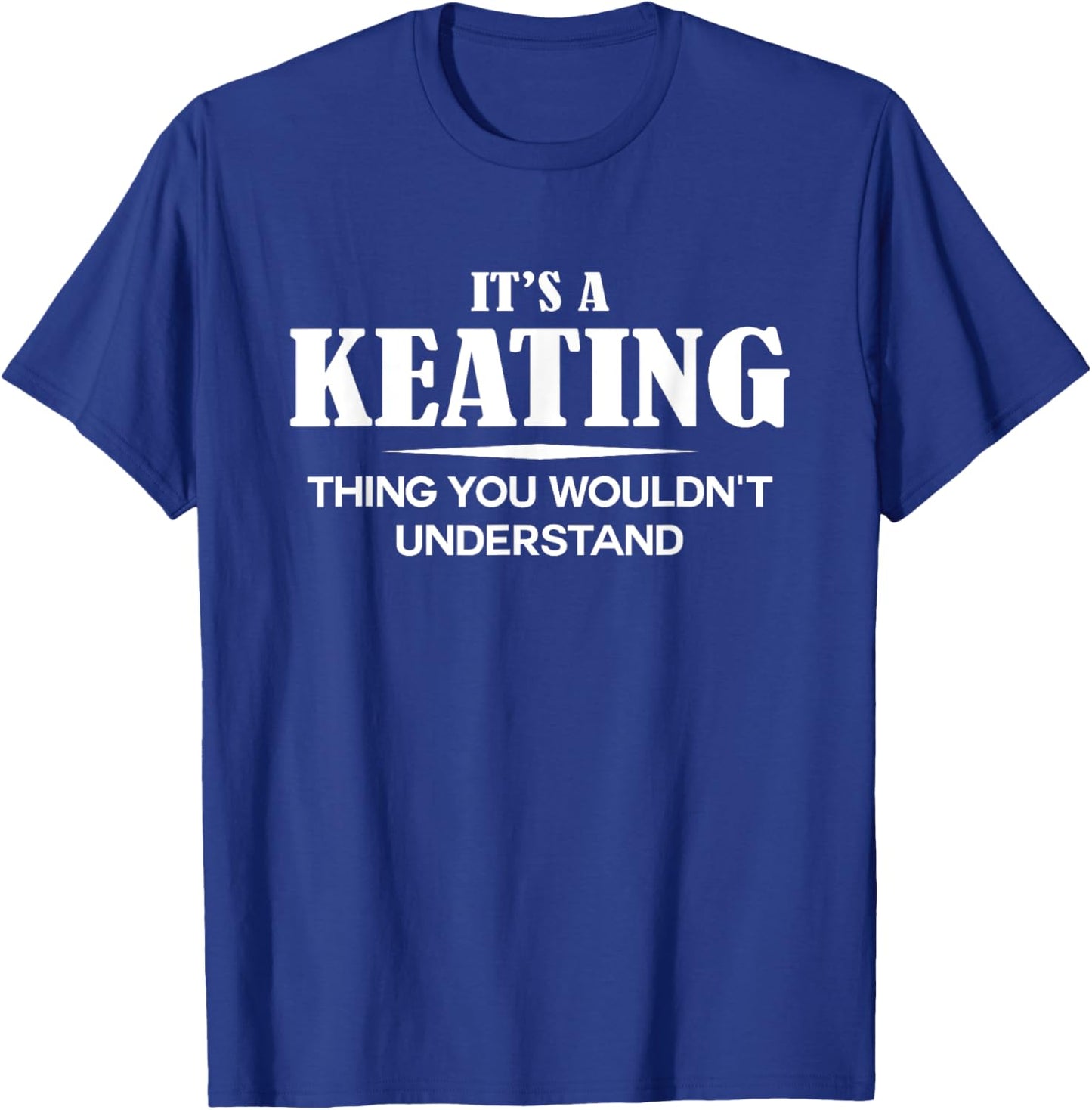 It's A KEATING Thing You Wouldn't Understand KEATING Name T-Shirt - T-Shirt | Royal