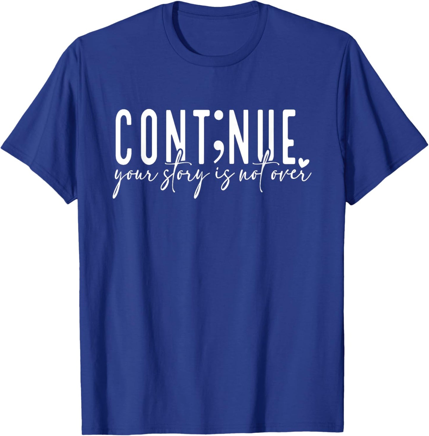 Continue Your Story Is Not Over, Cont;nue, Mental Health T-Shirt - T-Shirt | Royal