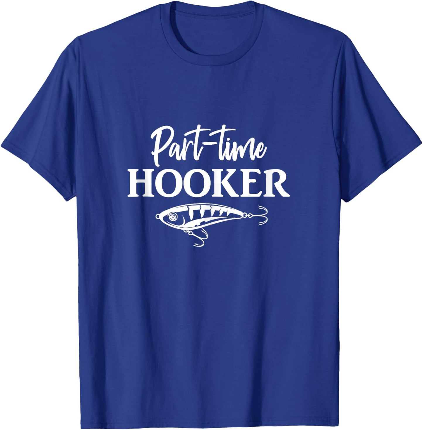 Part-Time Hooker Funny Fishing T-Shirt - T-Shirt | Royal