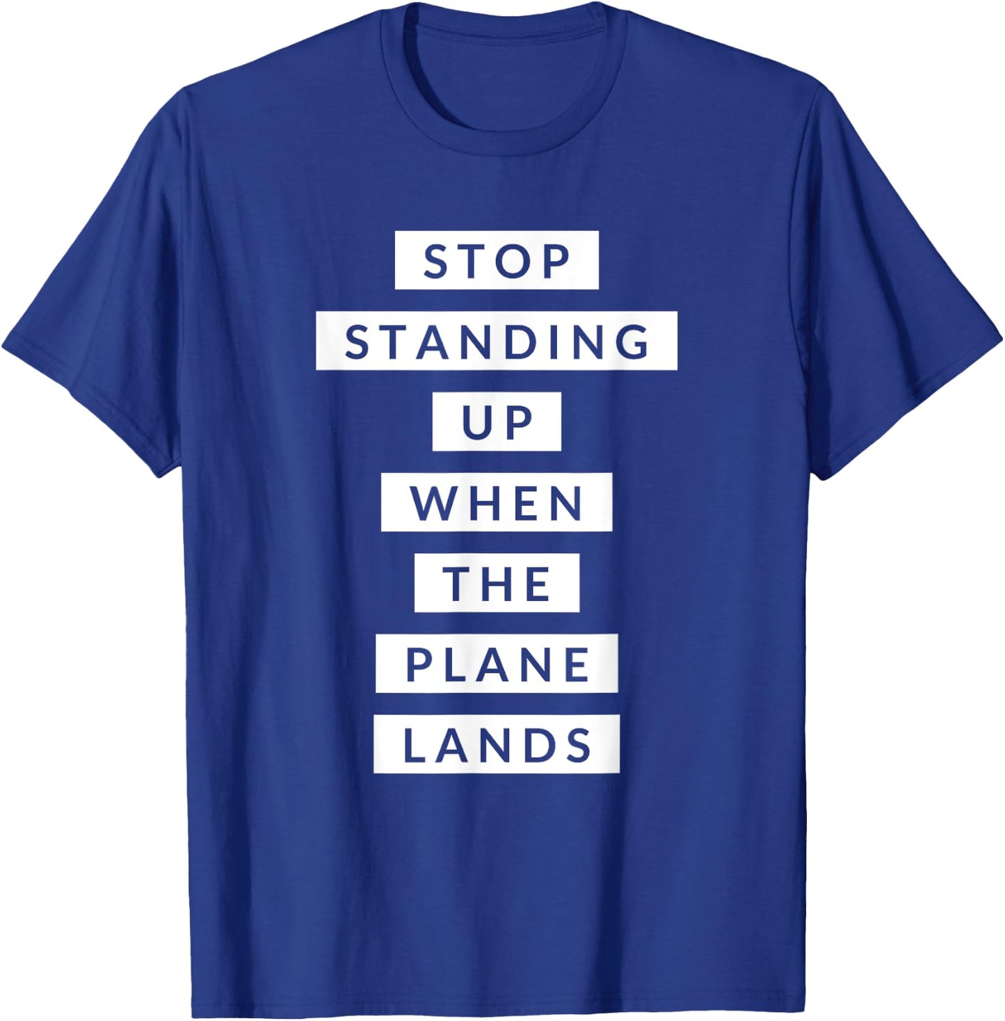 Funny Travel Stop Standing Up When The Plane Lands T-Shirt - T-Shirt | Royal