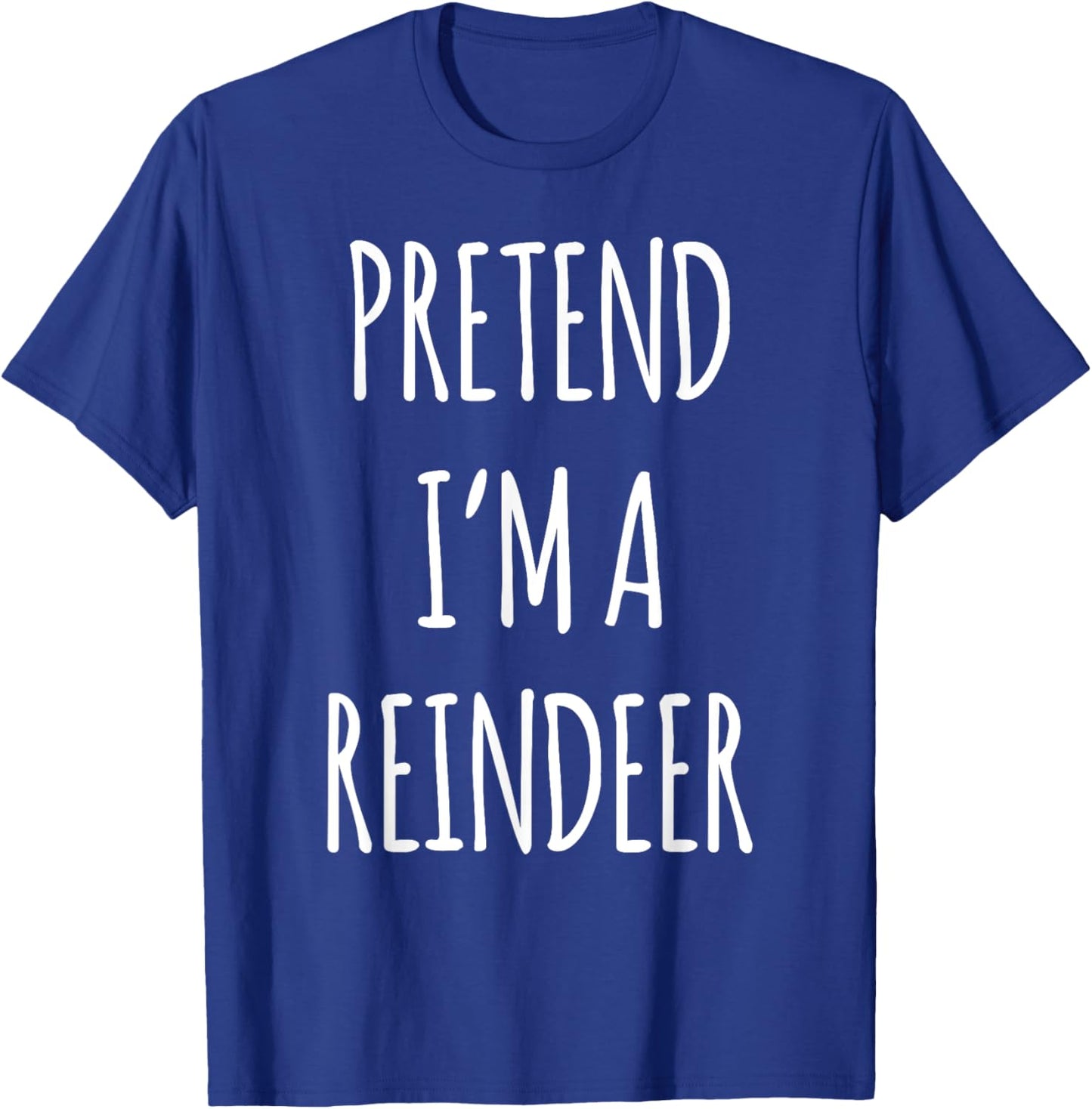 Funny Christmas Reindeer Men Women Kids Xmas Shirt Pretend I'm a Reindeer Easy Christmas Costume Brown -Adults Kids Classic Fit Cotton 65% Polyester 35% Short Sleeve S T-Shirt - T-Shirt | Royal