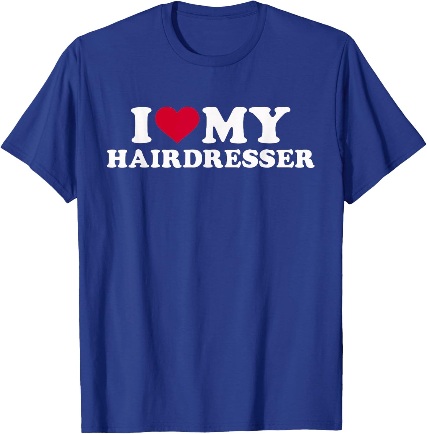 I love my hairdresser T-Shirt - T-Shirt | Royal