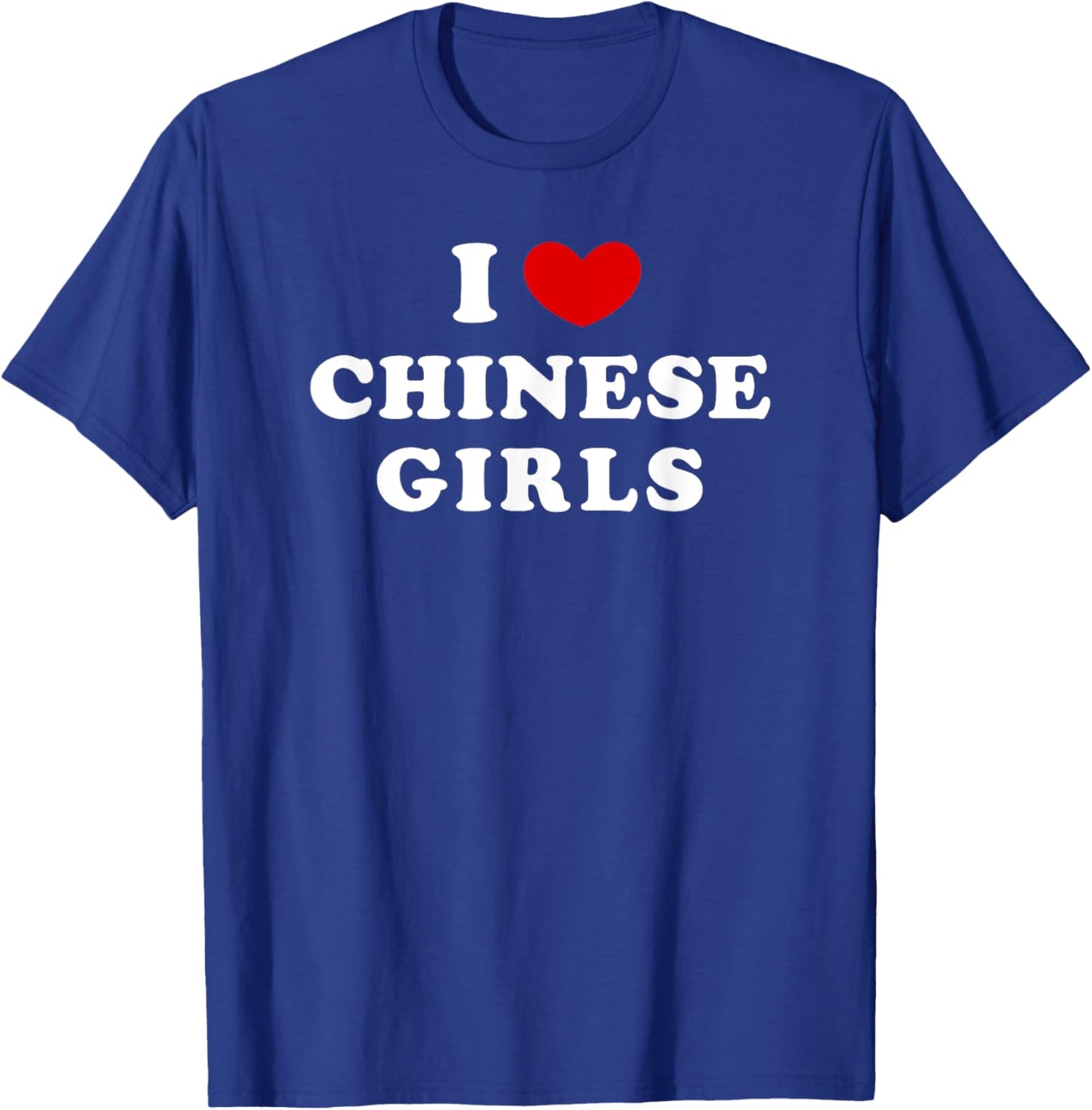 I Love Chinese Girls, I Heart Chinese Girls T-Shirt - T-Shirt | Royal