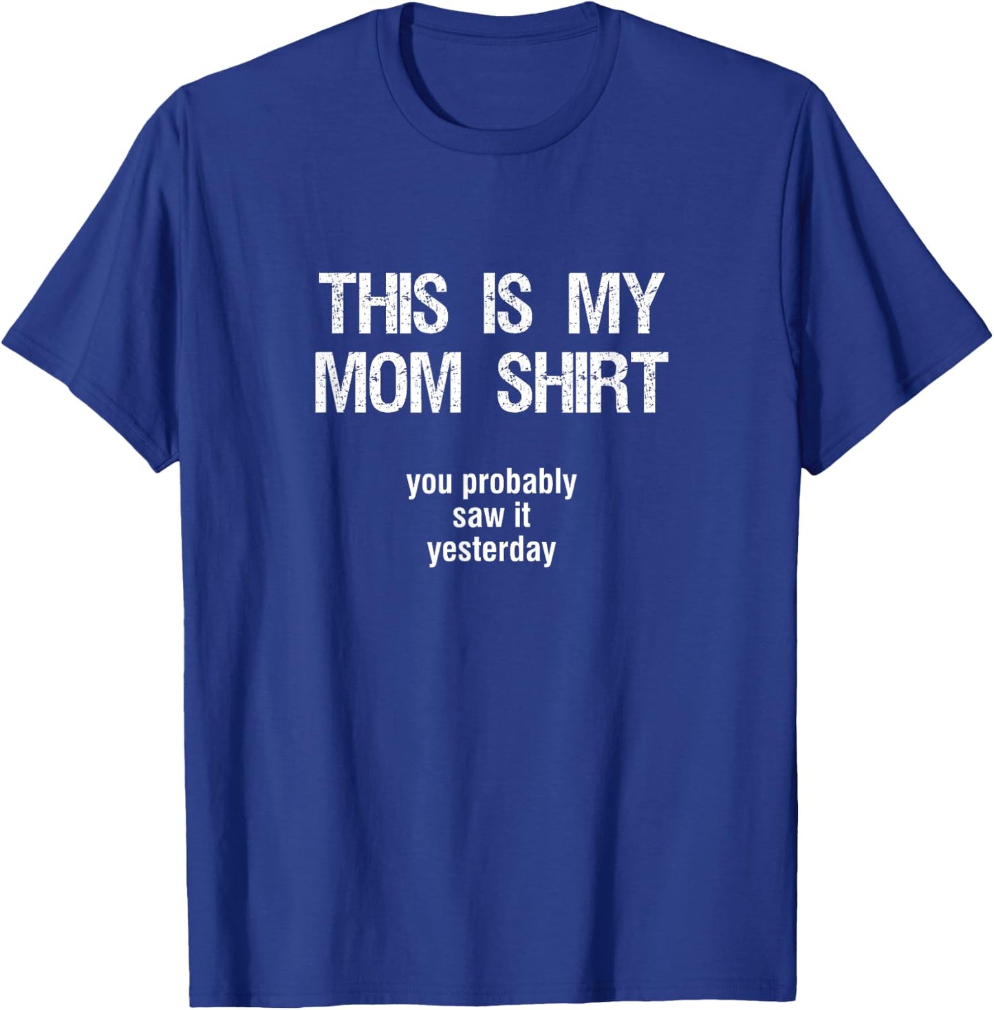 "THIS IS MY MOM SHIRT - you probably saw it yesterday" Funny T-Shirt - T-Shirt | Royal