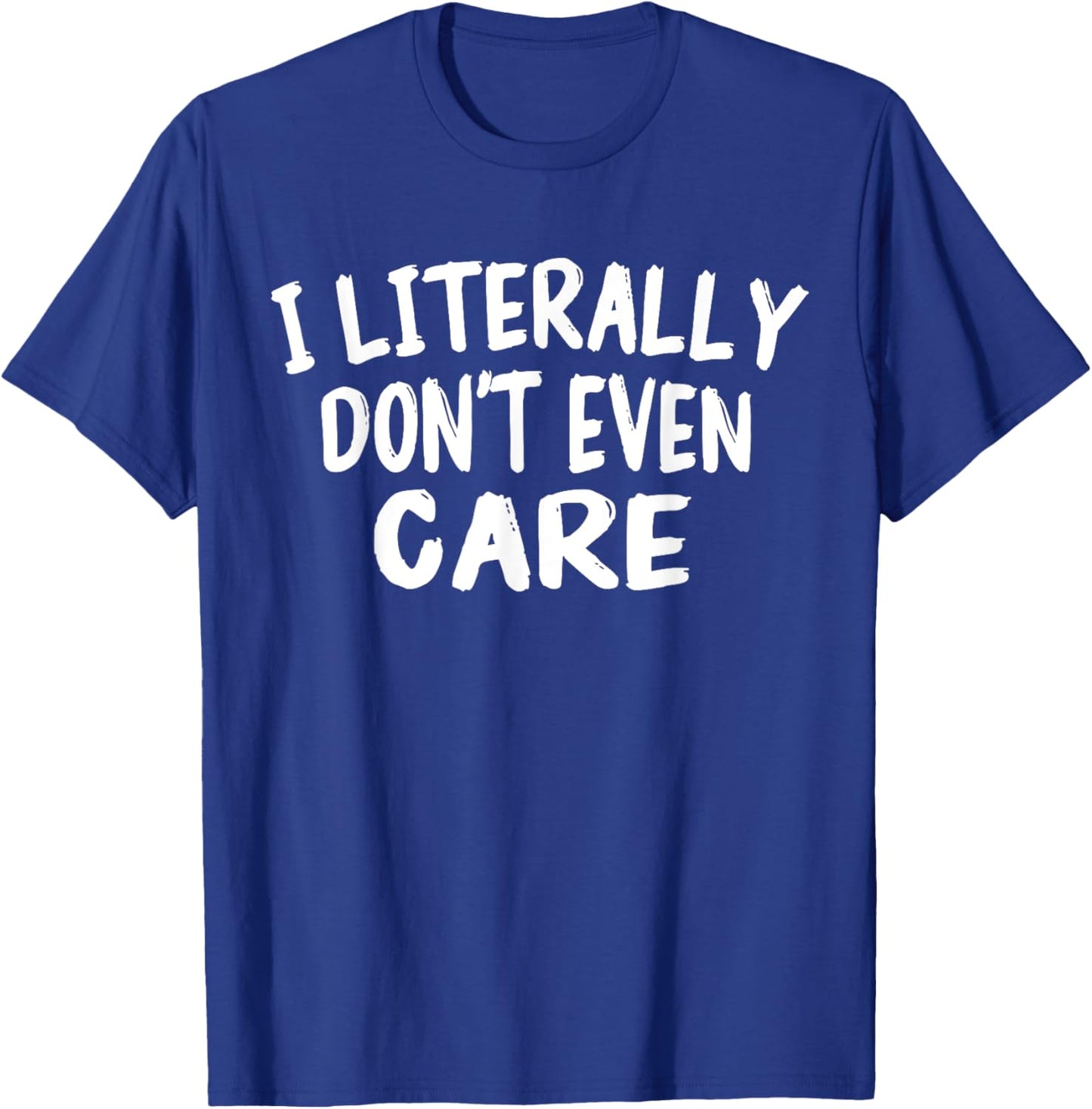 I Literally Don't Even Care Funny Quote Sarcasm Vintage T-Shirt - T-Shirt | Royal