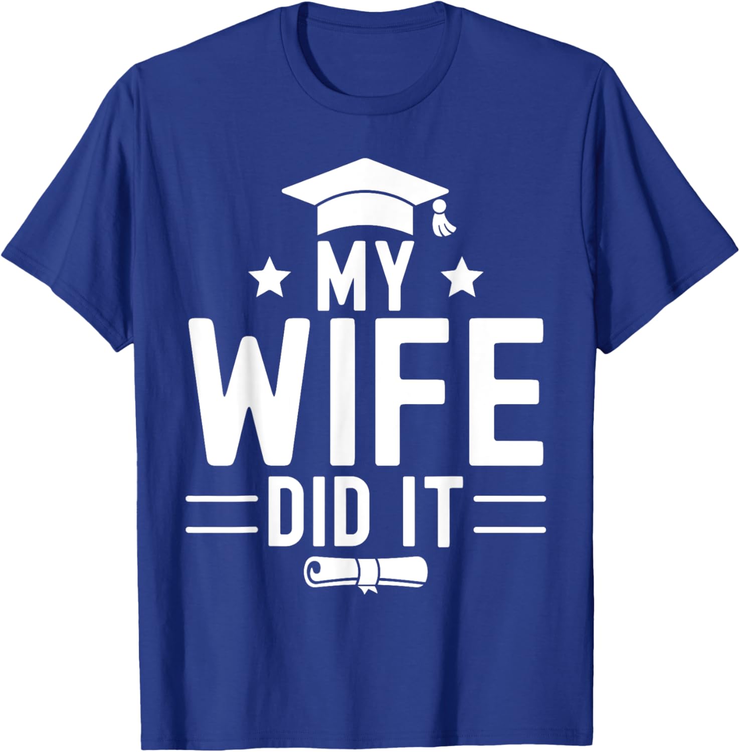 Funny Proud Bachelor Grad Graduation Education My Wife Did It Women's Black Small Modern Letter Print T-Shirt - T-Shirt | Royal