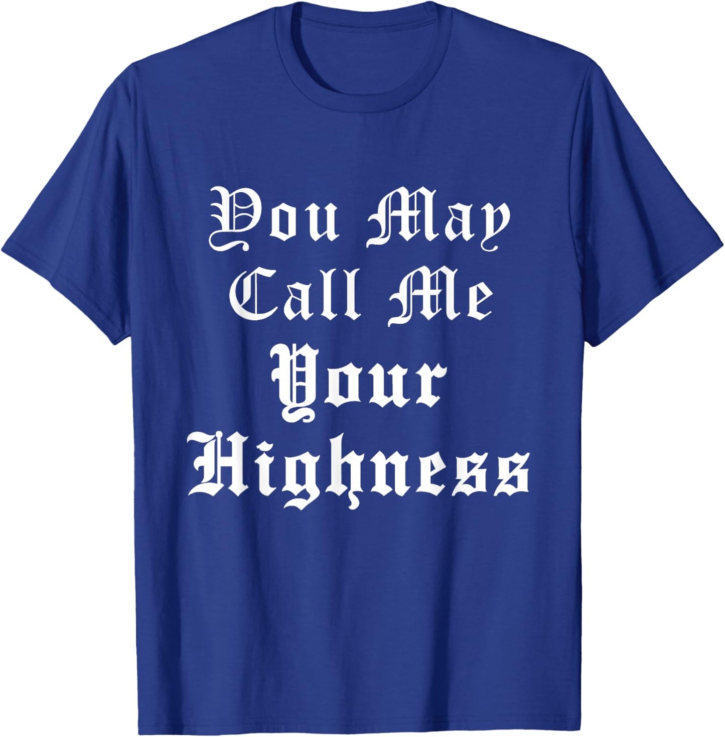 Renaissance Faire Festival Medieval Call Me Your Highness T-Shirt - T-Shirt | Royal