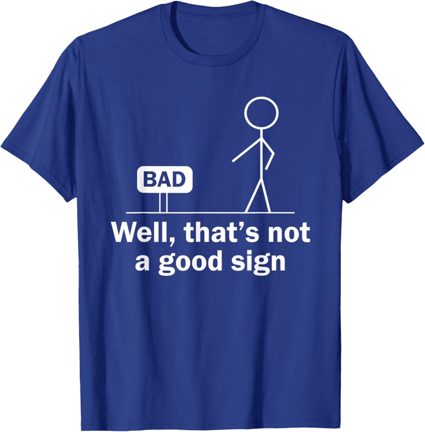 Well Thats Not A Good Sign Funny Shirt Funny Graphic T-Shirt - T-Shirt | Royal