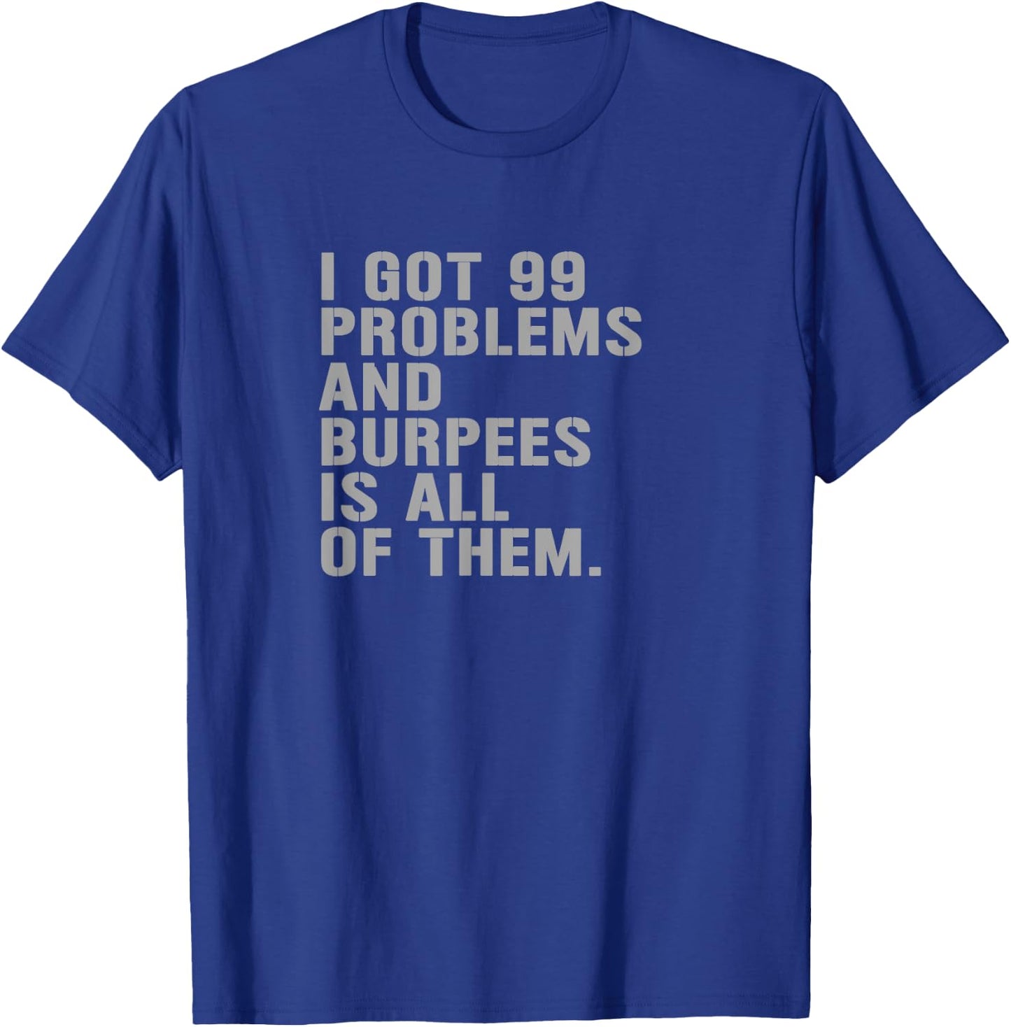 99 Burpees Workout Apparel Funny Burpees Workout Fitness T-Shirt - T-Shirt | Royal