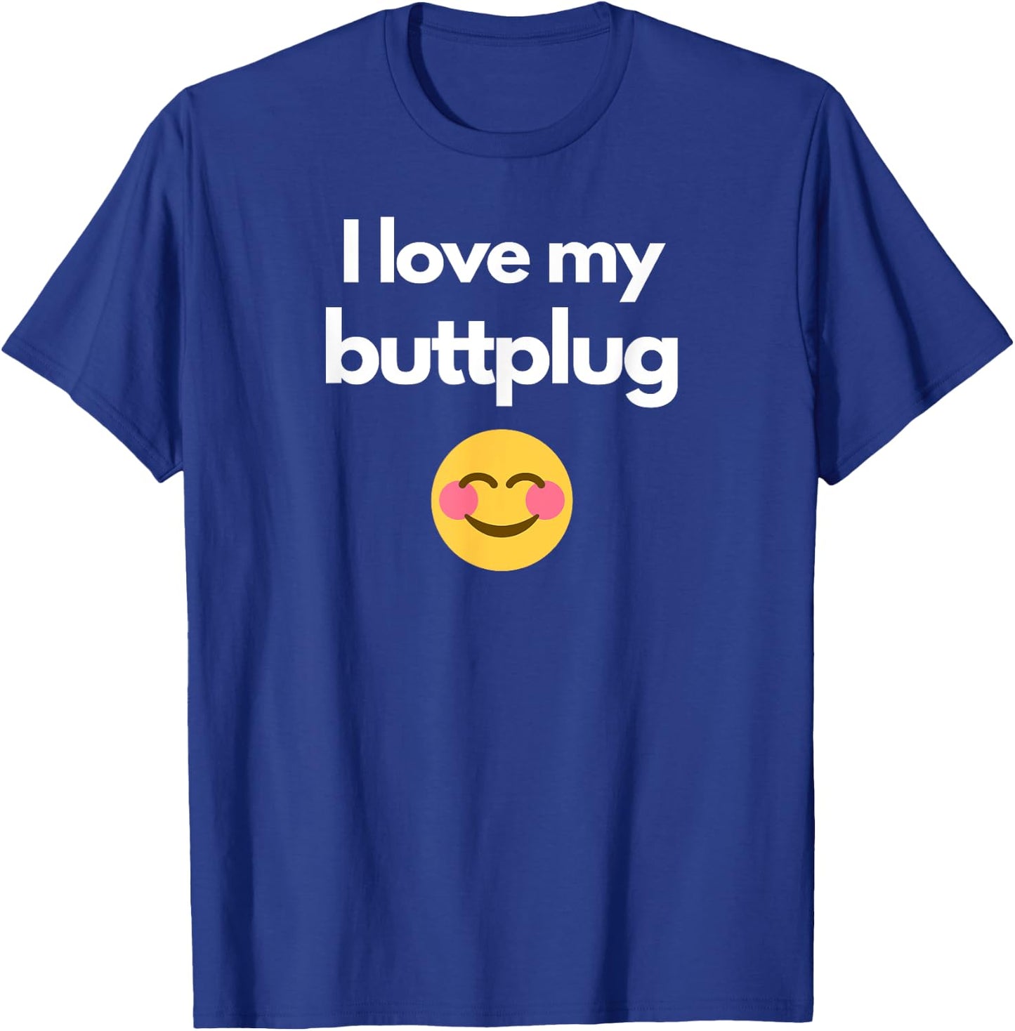 I love my buttplug T-Shirt - T-Shirt | Royal