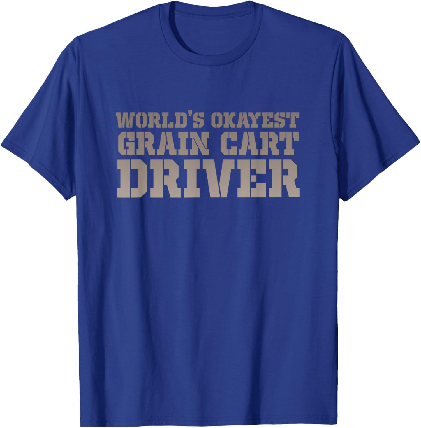 World's Okayest Grain Cart Driver - Fun Farming T-Shirt - T-Shirt | Royal