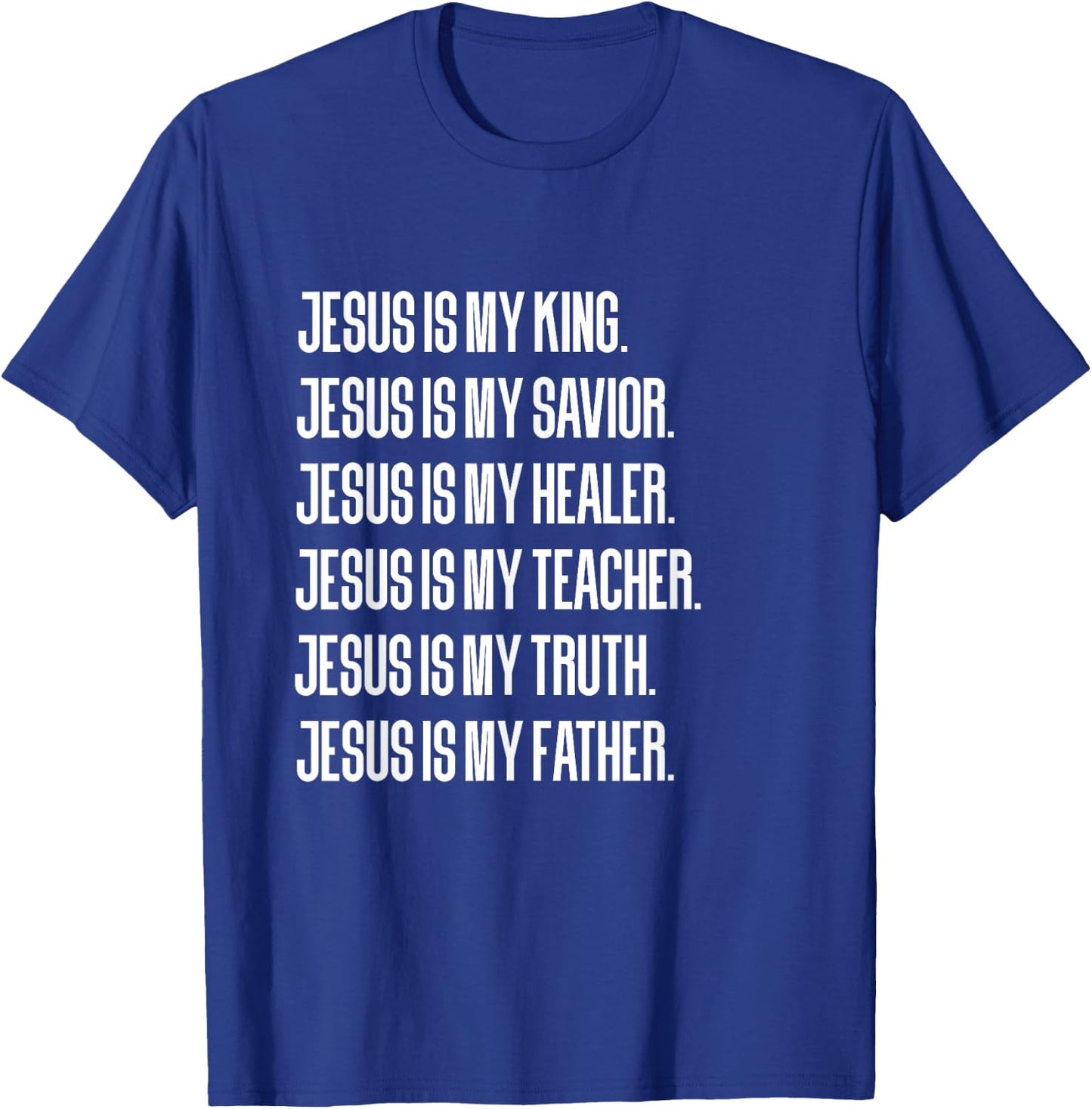 Jesus Is My King, Savior, Healer, Teacher, Truth, Father T-Shirt - T-Shirt | Royal