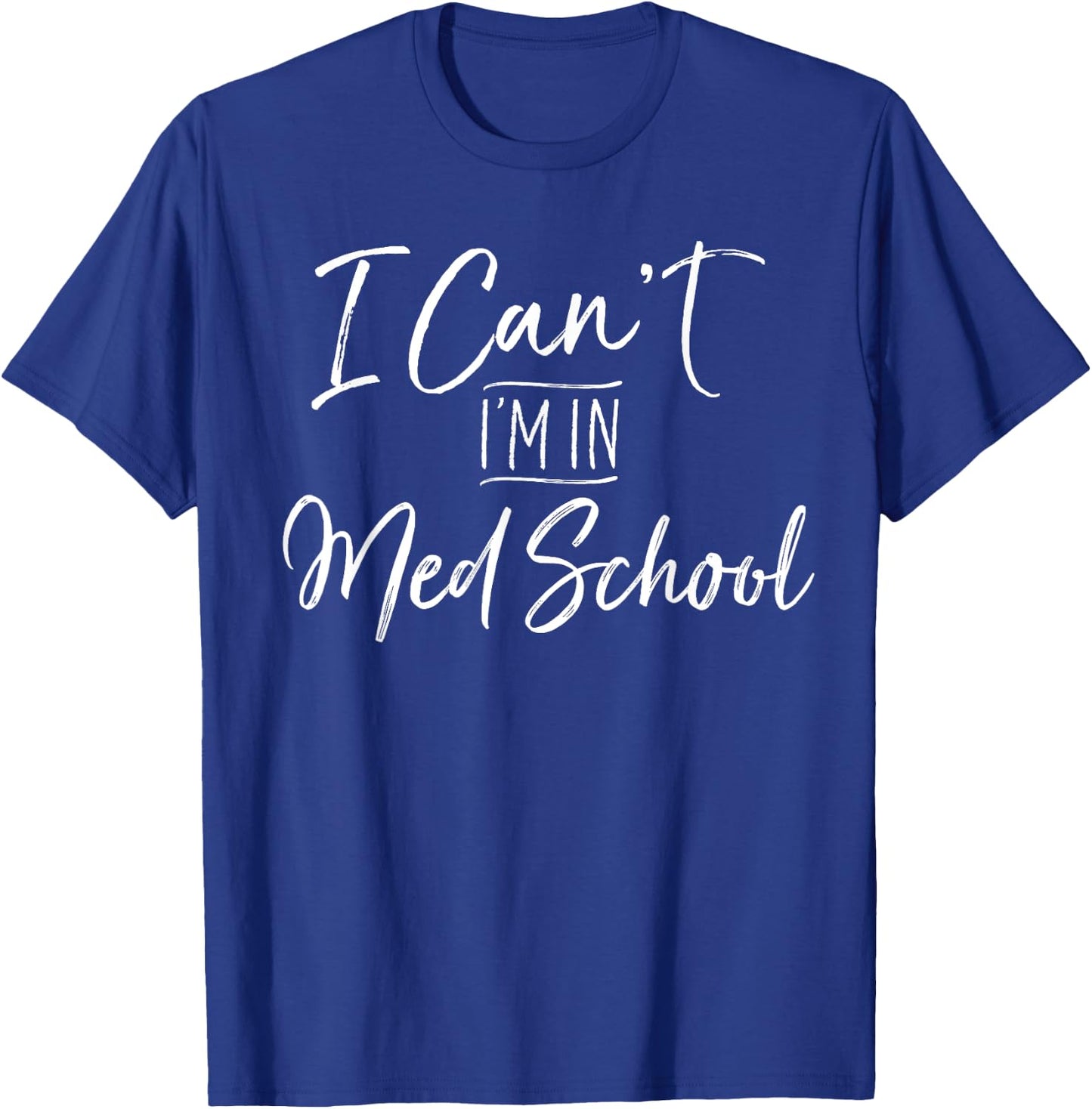 I Can't I'm In Med School Shirt Medical Student Gift T-Shirt - T-Shirt | Royal