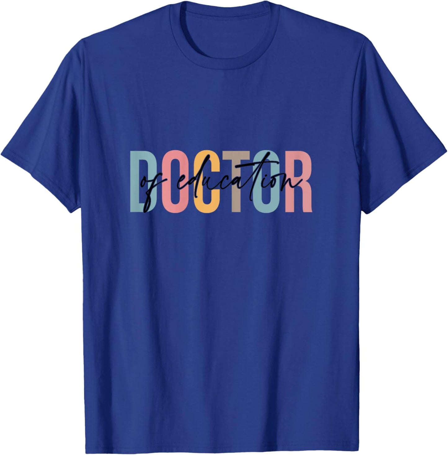 Doctor of Education, Doctorate Graduation, Ed d T-Shirt - T-Shirt | Royal