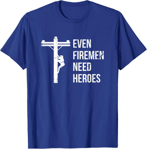 Even Firemen Need Heroes Lineworker Powerline Technician T-Shirt - T-Shirt | Royal