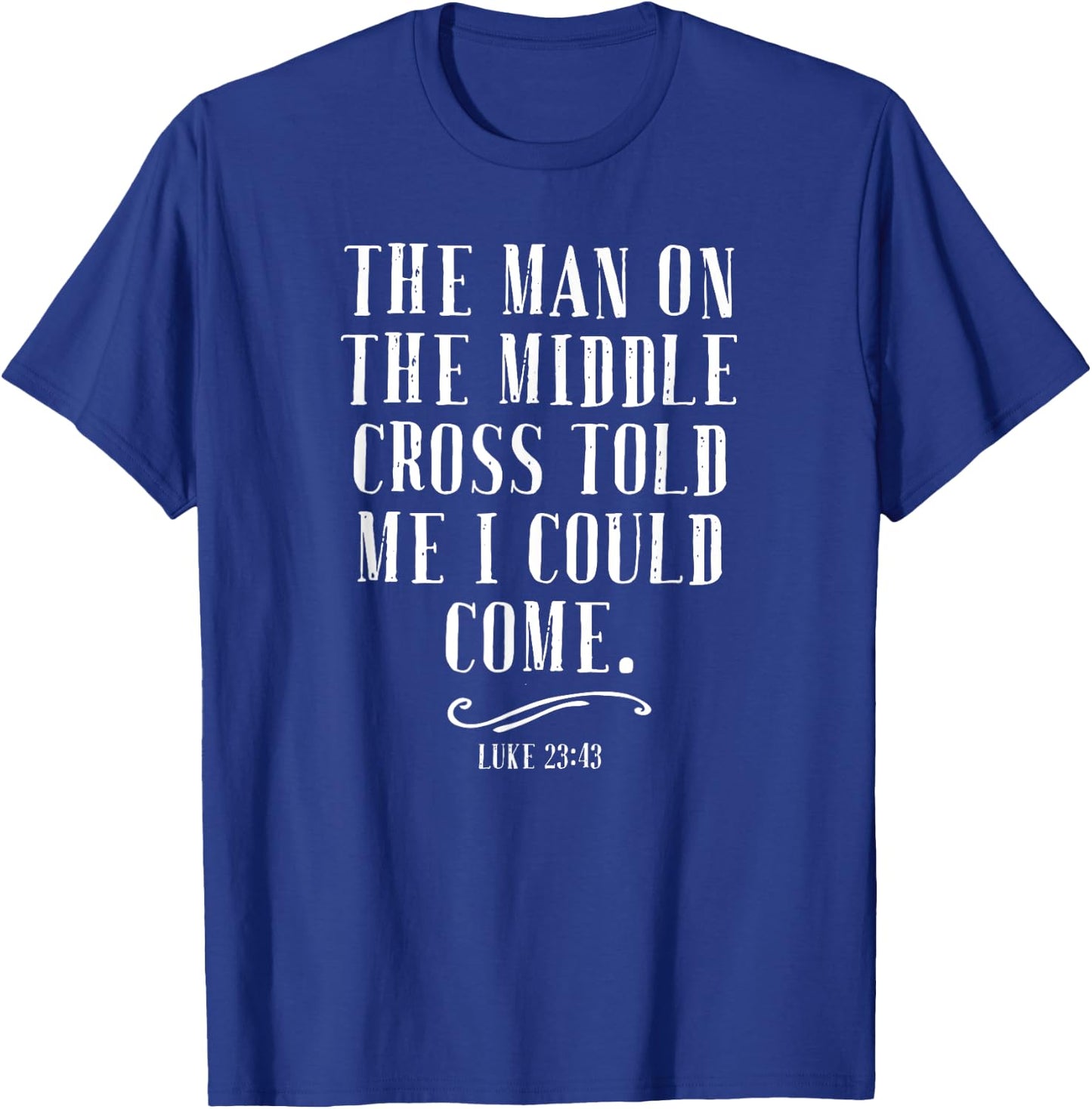 The Man On The Middle Cross Told Me I Could Come Jesus Gift T-Shirt - T-Shirt | Royal