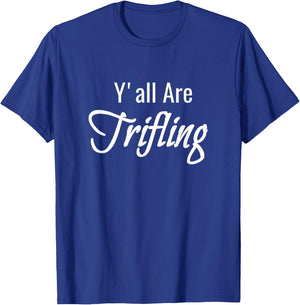 Trifling Y'all Are Trifling Worthless Sneaky Rotten Funny T-Shirt - T-Shirt | Royal