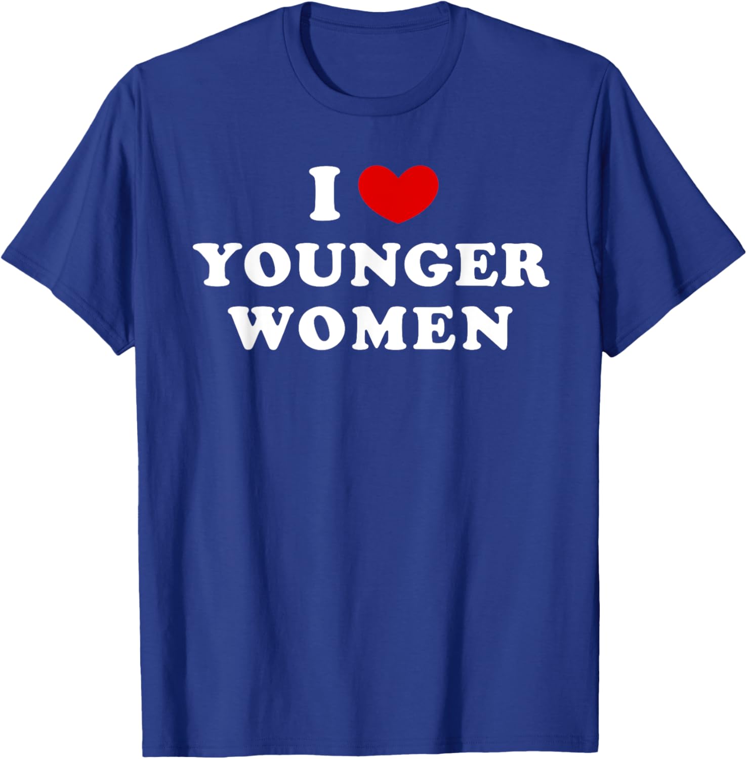 I Love Younger Women, I Heart Younger Women T-Shirt - T-Shirt | Royal