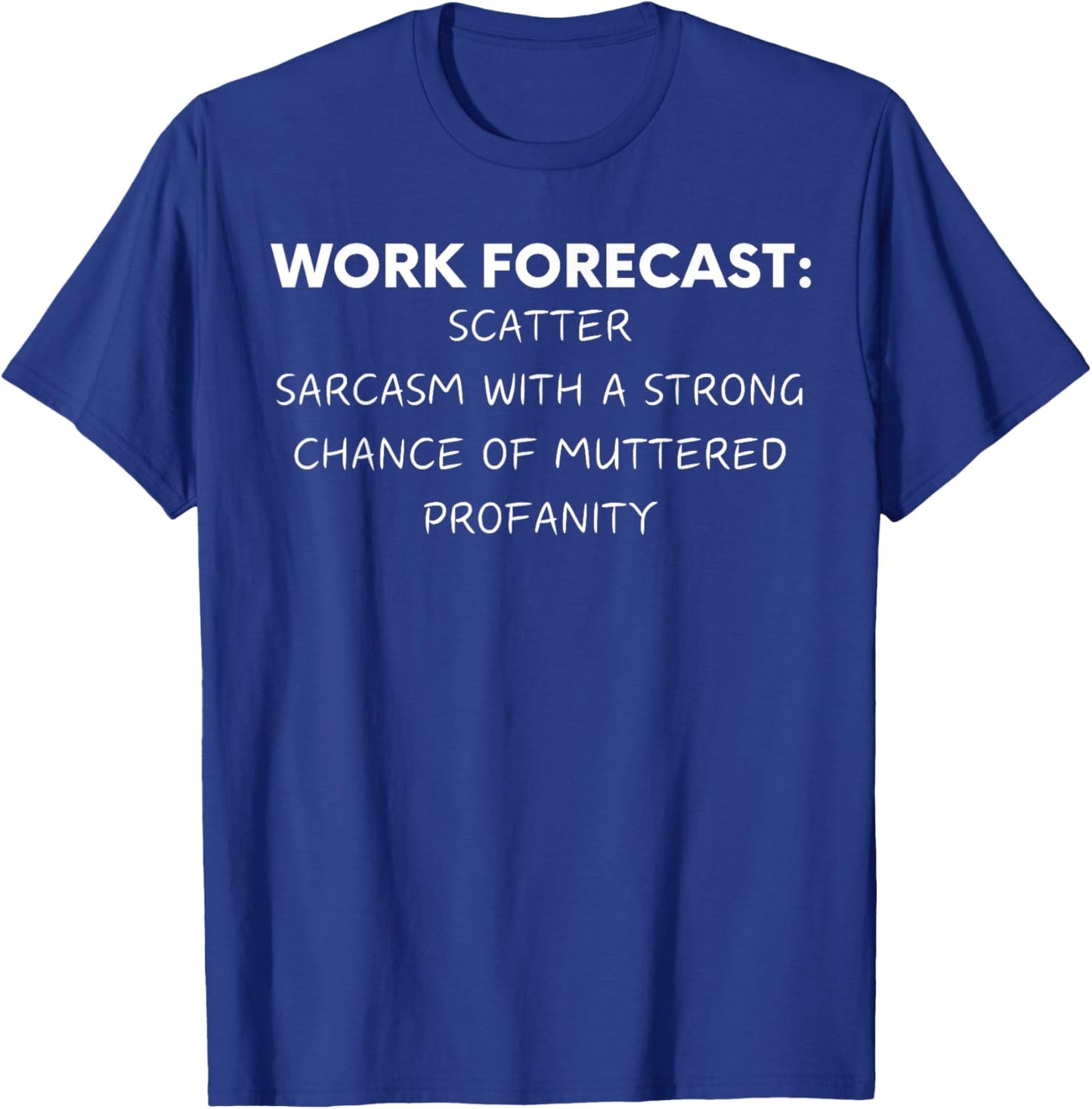 Funny Saying Work Forecast Sarcasm Gag Women Men Co-Worker T-Shirt - T-Shirt | Royal