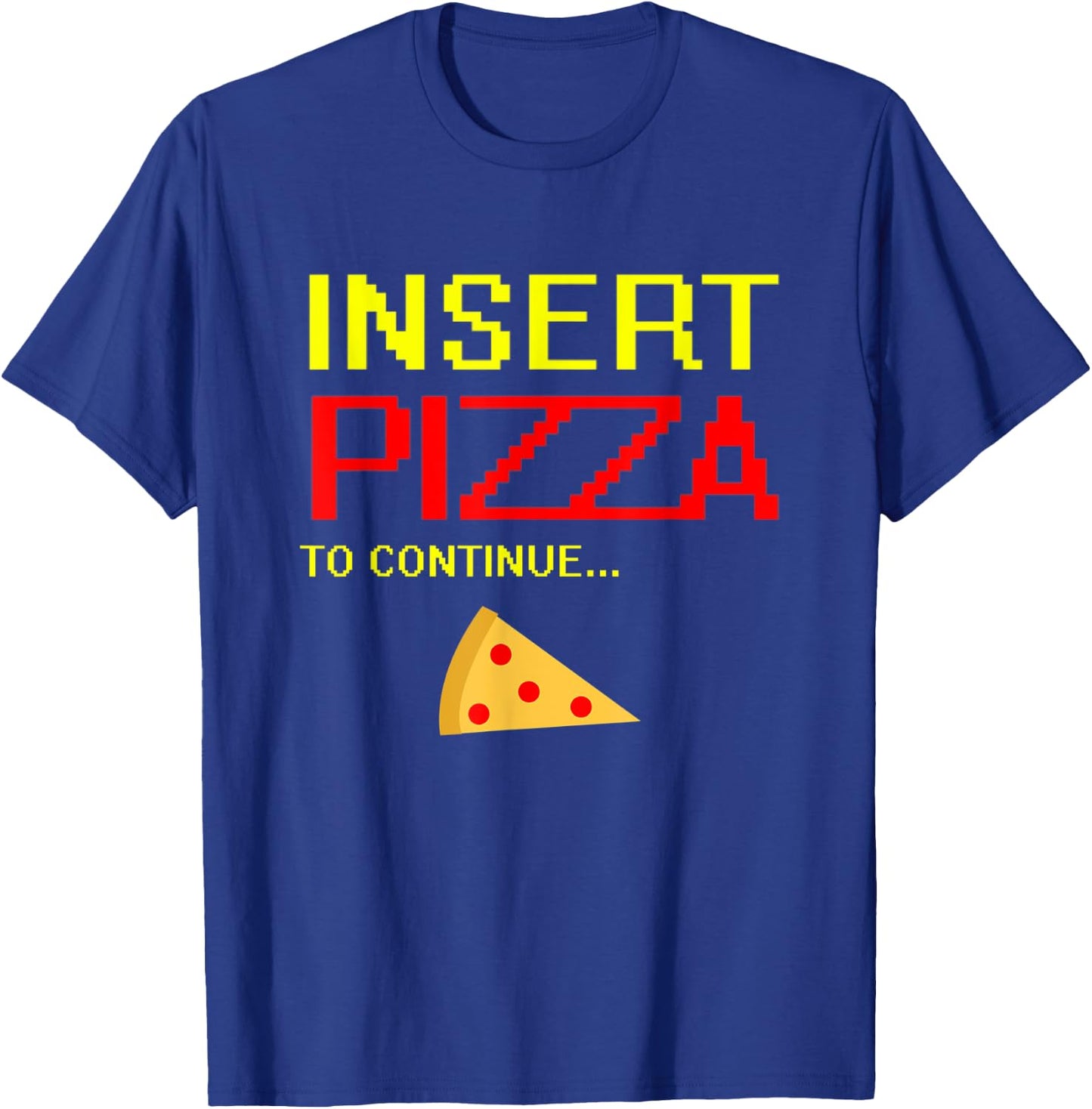 Pizza Pepperoni Slice Design Funny Insert Pizza To Continue T-Shirt - T-Shirt | Royal