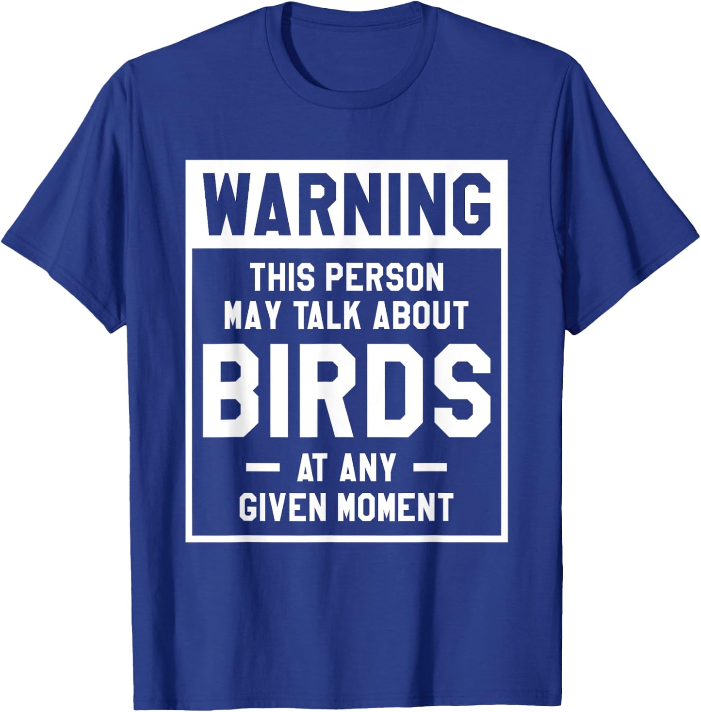 Warning This Person May Talk About Birds At Any Given Moment T-Shirt - T-Shirt | Royal