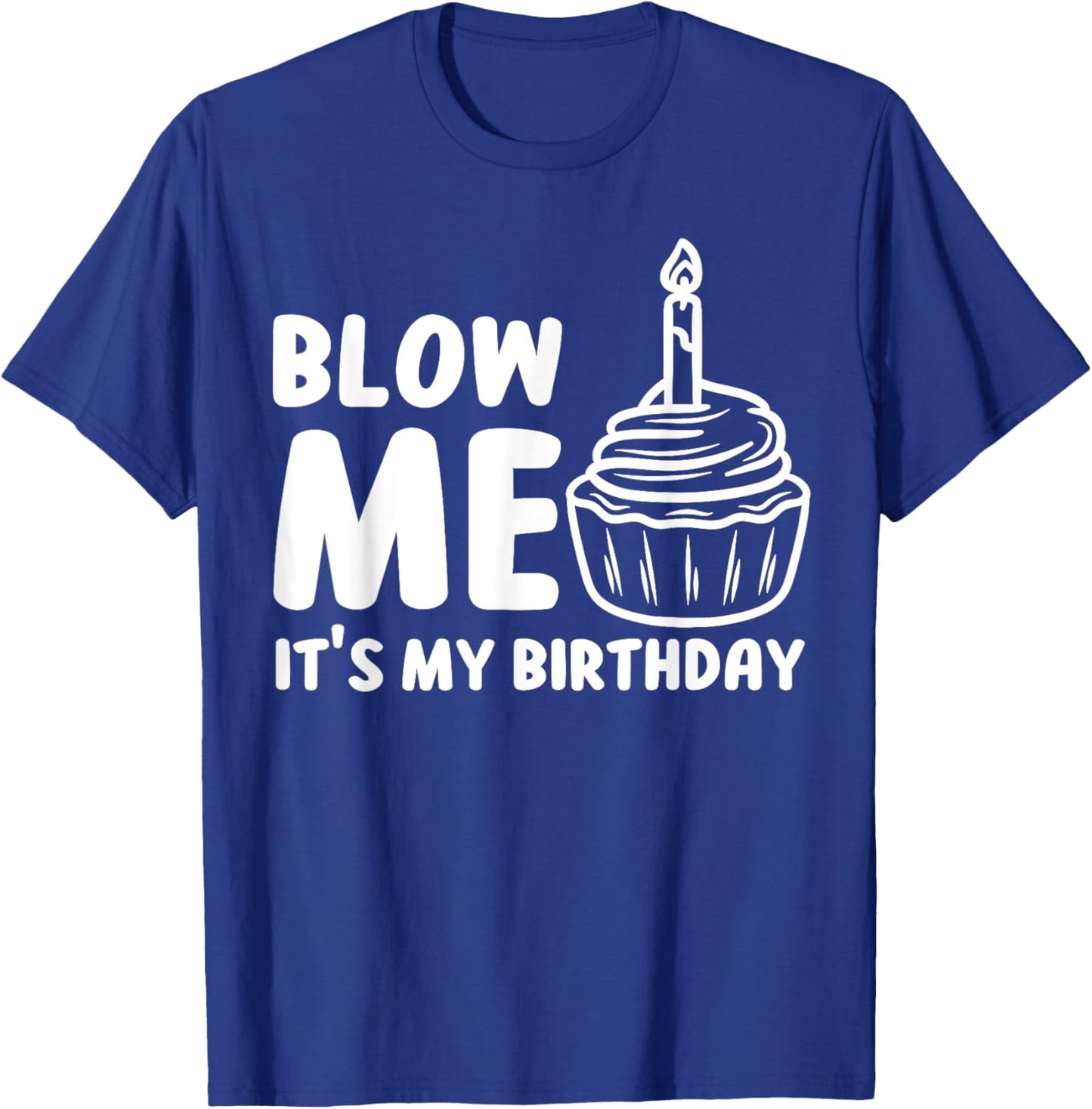 Blow Me It's My Birthday Funny Party Cake T-Shirt - T-Shirt | Royal
