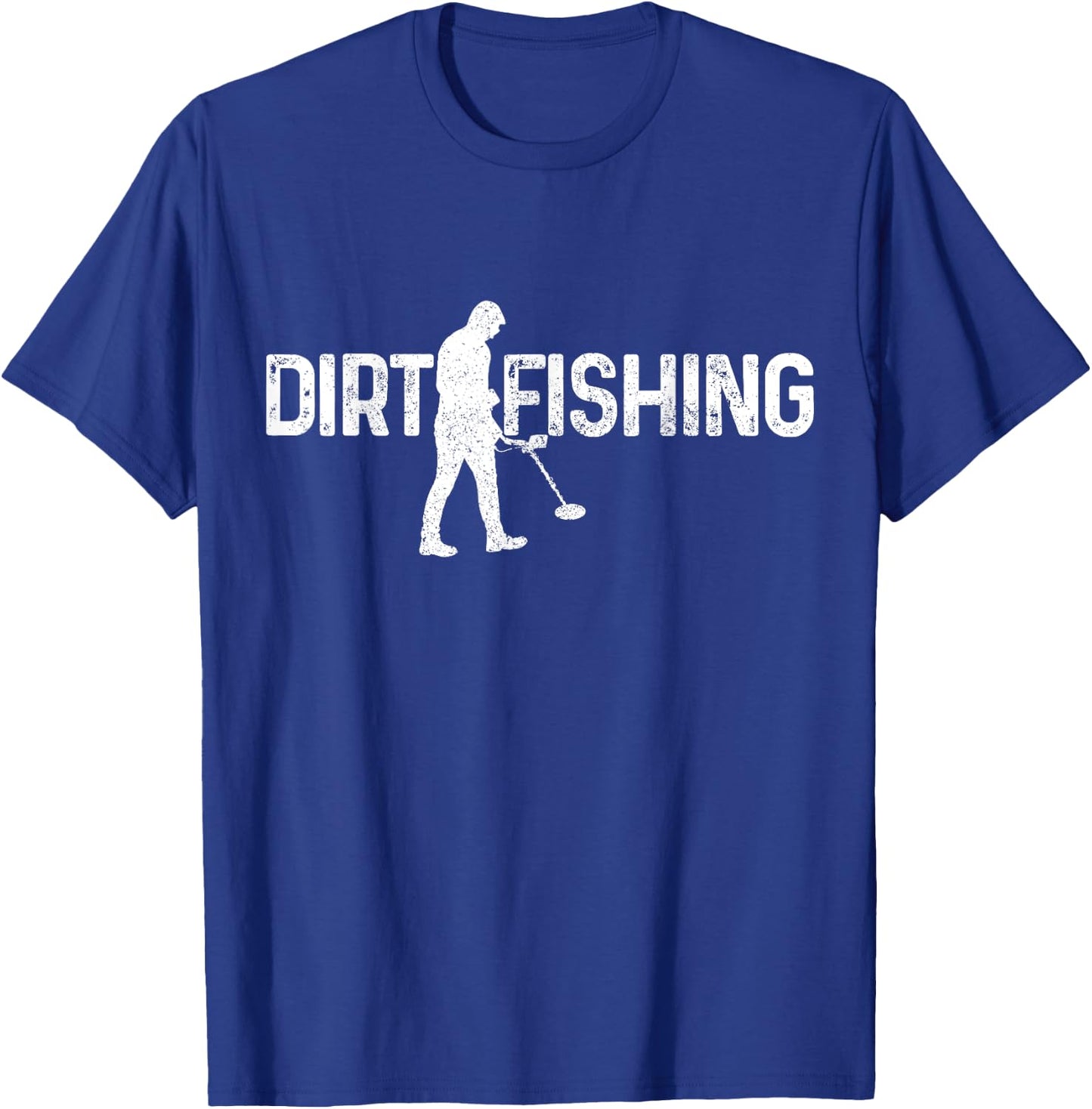 Dirt Fishing Metal Detecting Metal Detector Funny Gift T-Shirt - T-Shirt | Royal