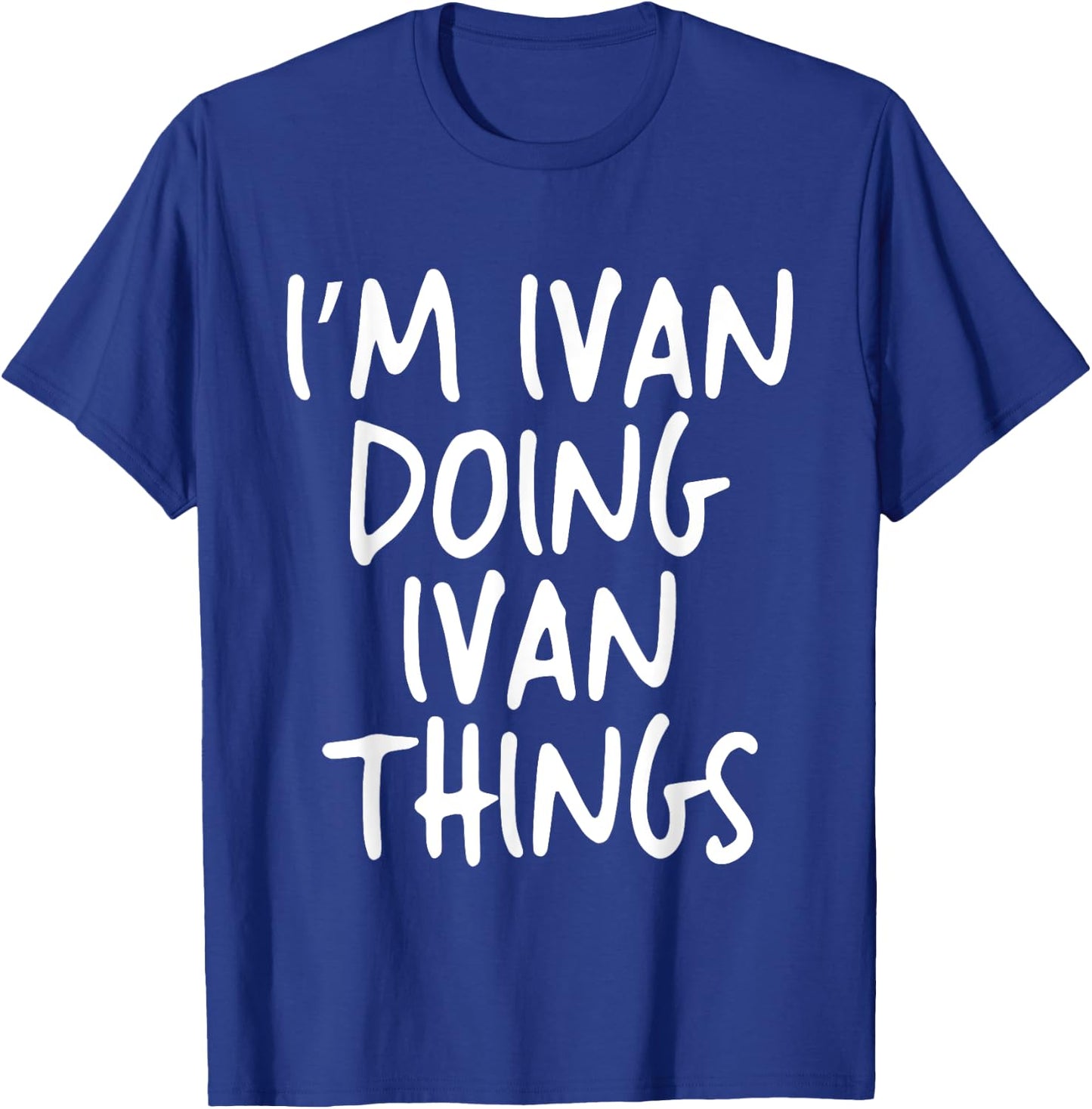 I'm Ivan Doing Ivan Things Personalized Funny First Name T-Shirt - T-Shirt | Royal