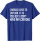 I Would Explain It To You But I Don't Have Any Crayons T-Shirt - T-Shirt | Royal